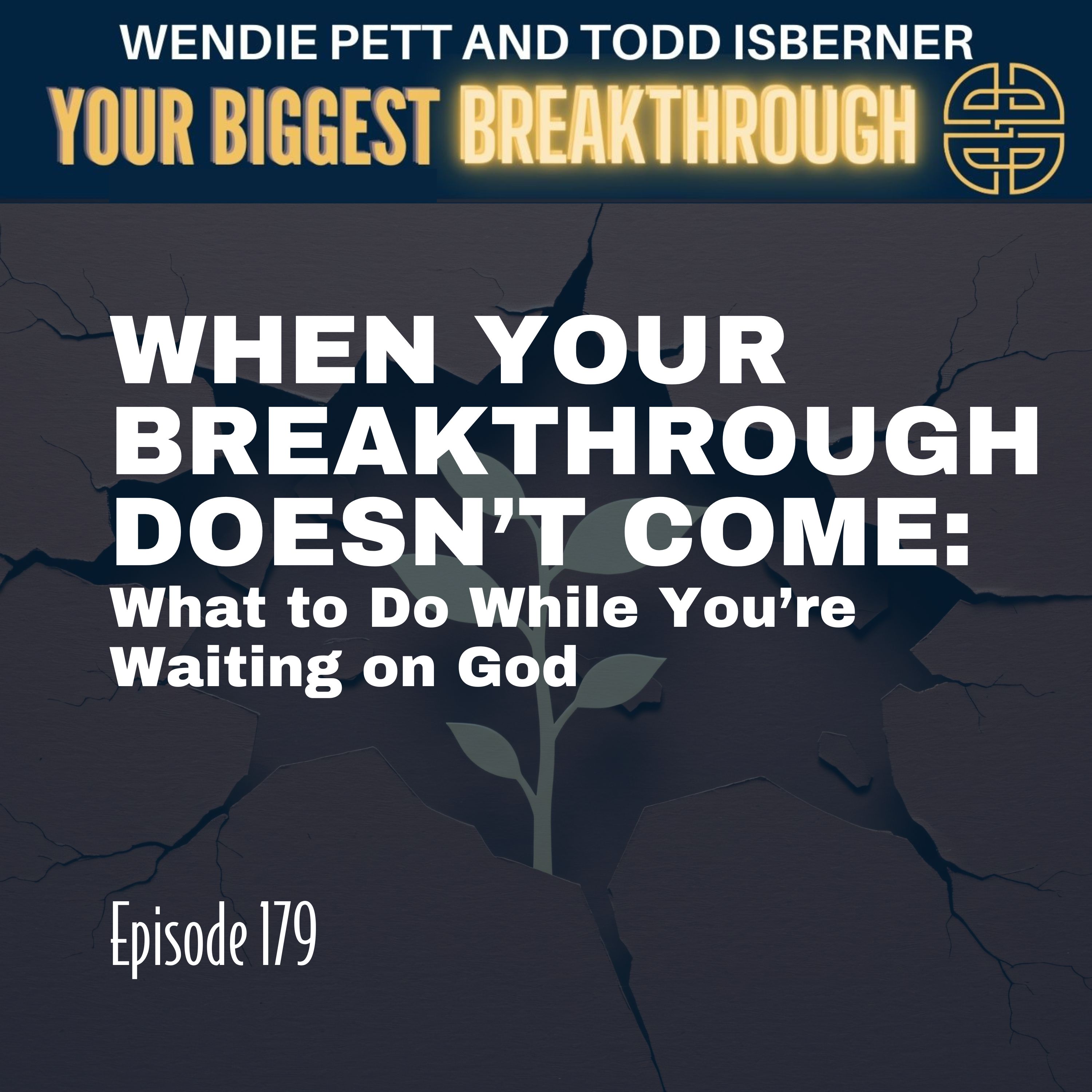 Episode 179: When Your Breakthrough Doesn’t Come: What to Do While You’re Waiting on God