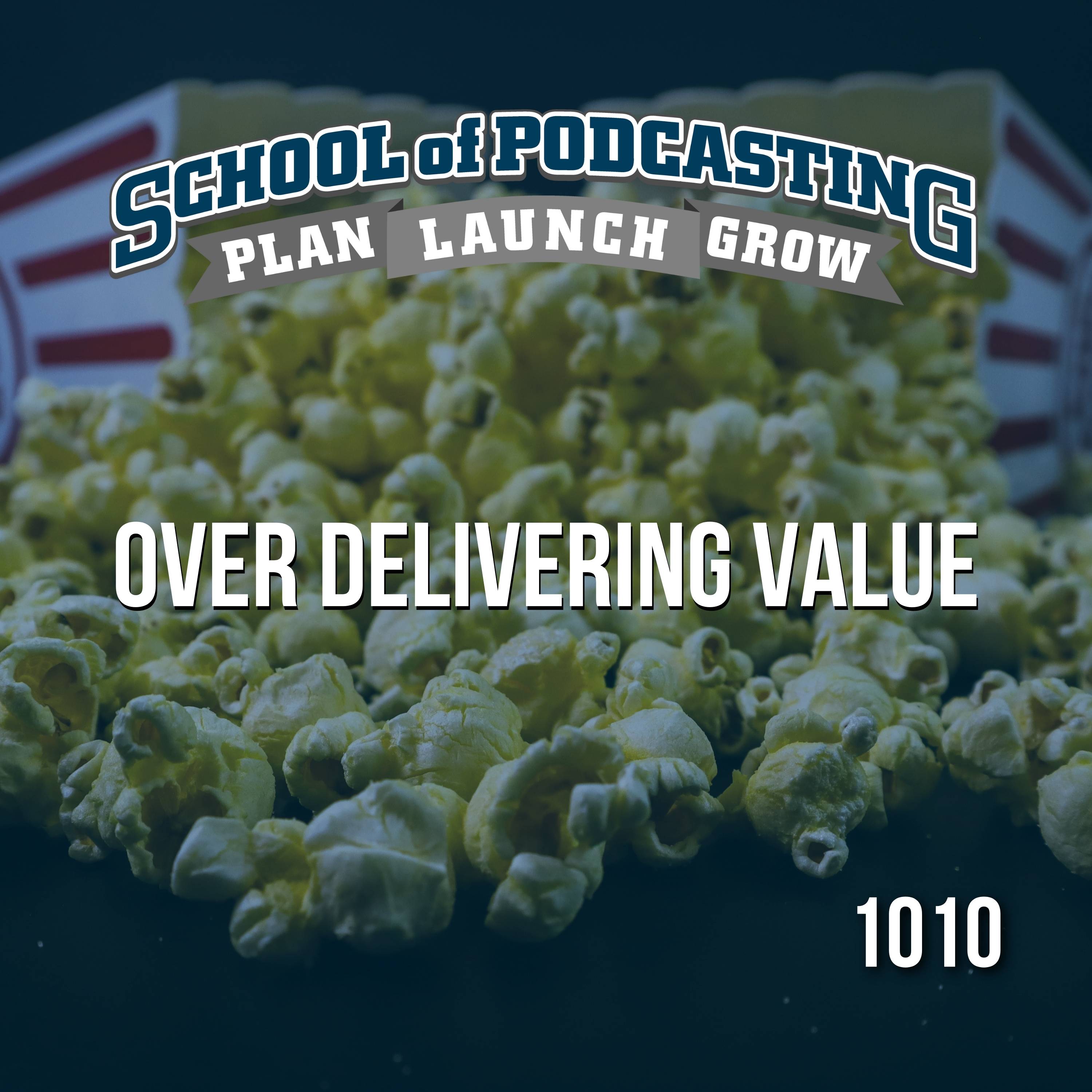 Over Delivering Value: The Secret Sauce for Podcast Success