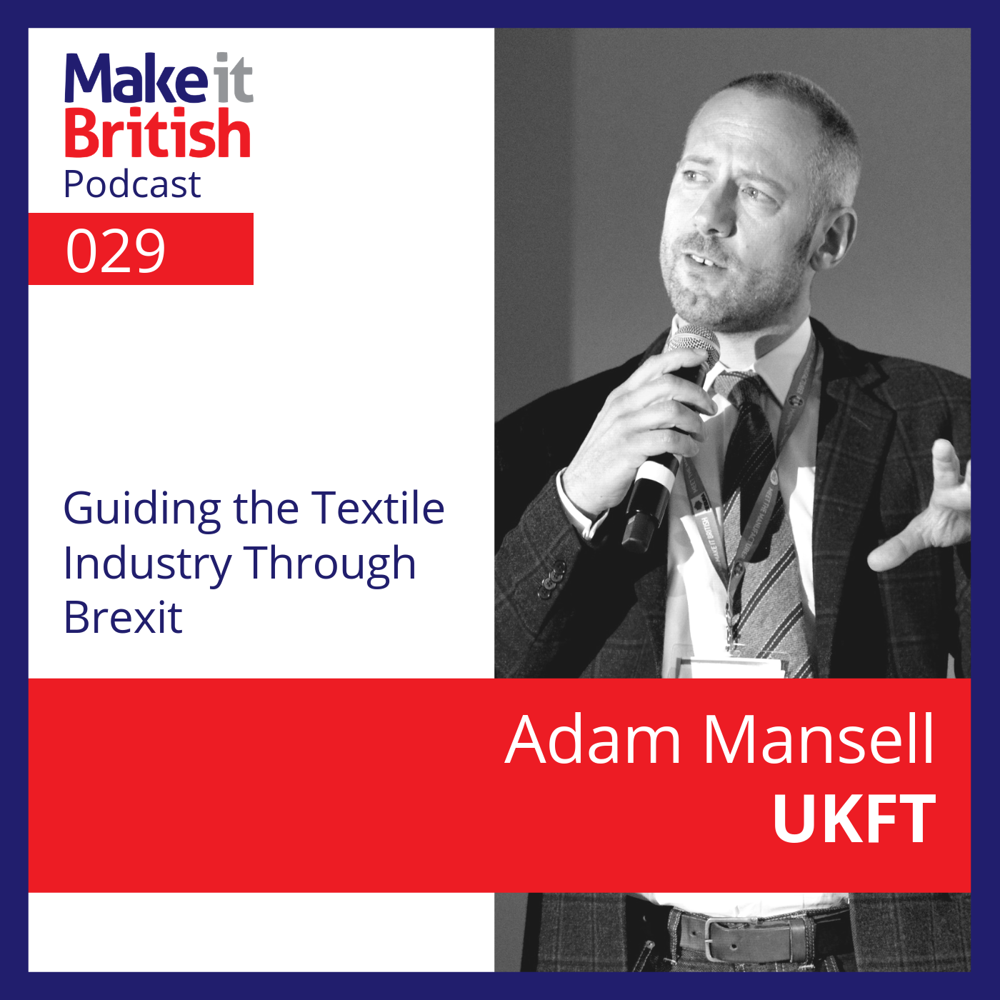 029 – Adam Mansell, UKFT – Guiding the Textile Industry Through Brexit