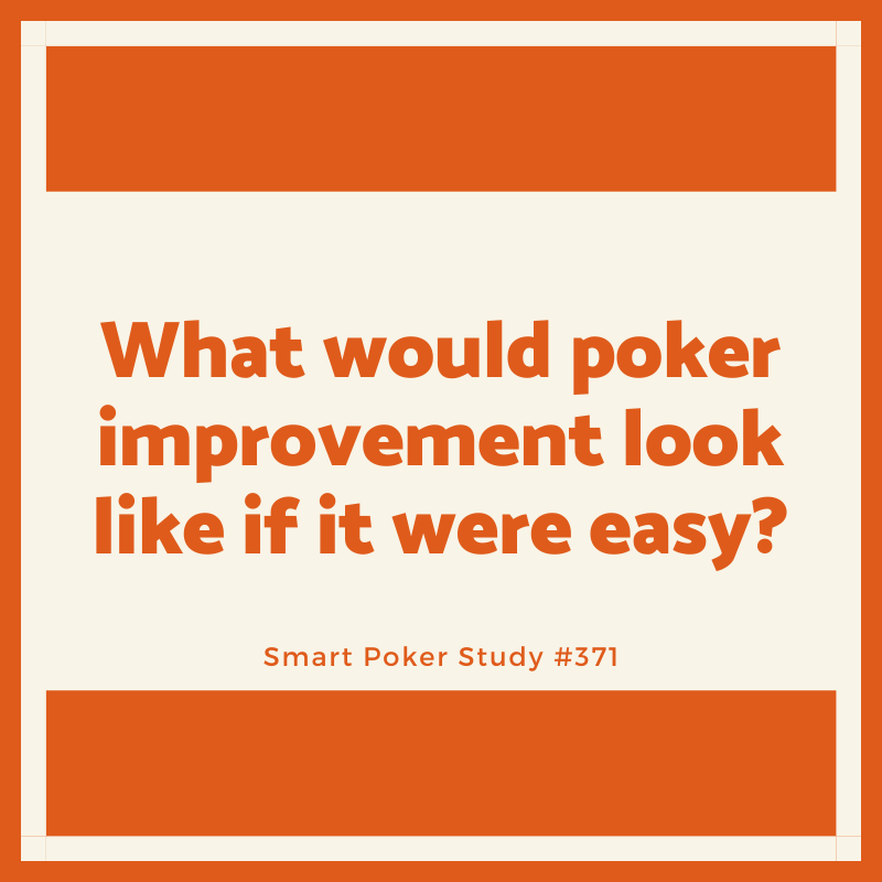 What Would Poker Improvement Look Like If It Were Easy? #371