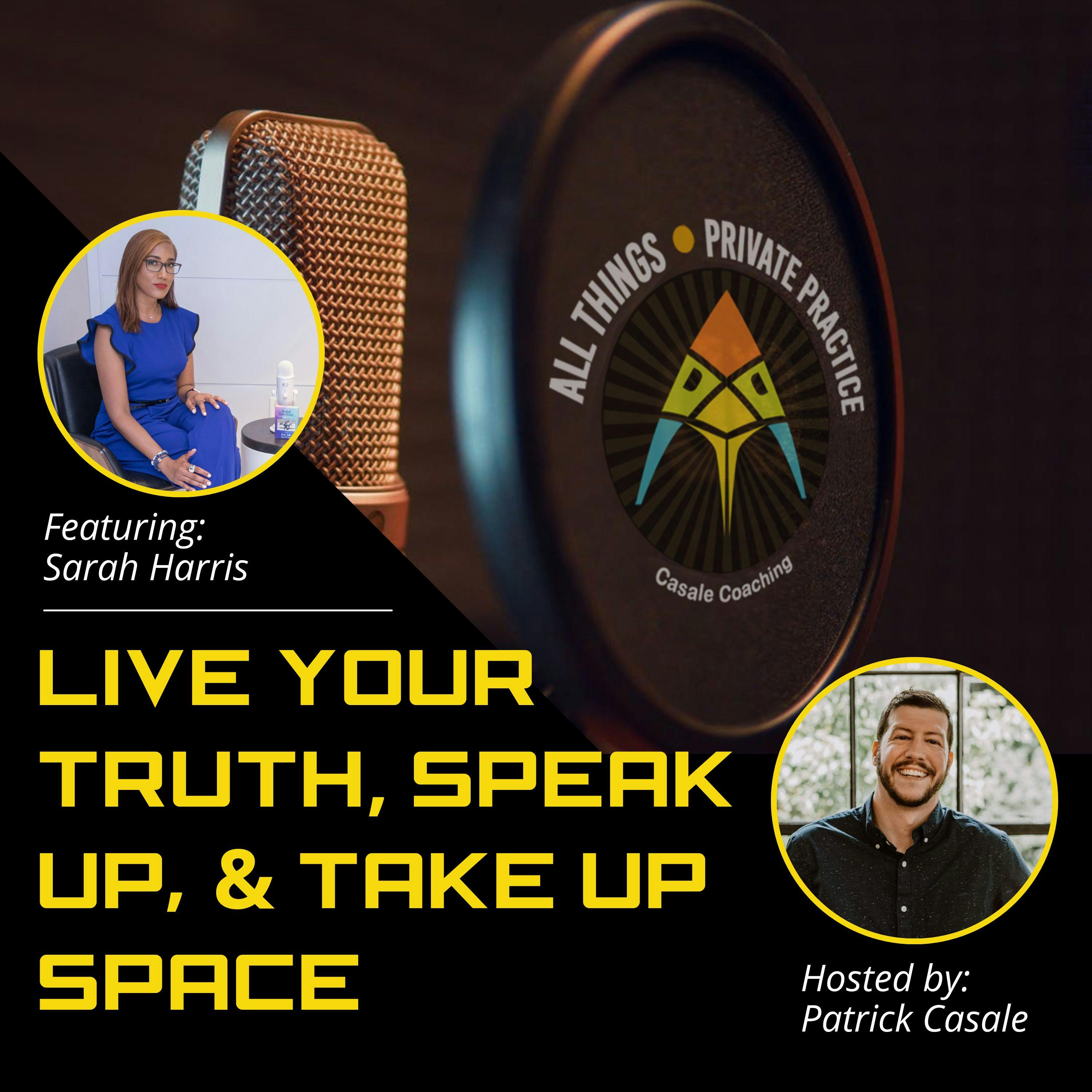 Episode 54: Live Your Truth, Speak Up, & Take Up Space [featuring Sarah Harris]