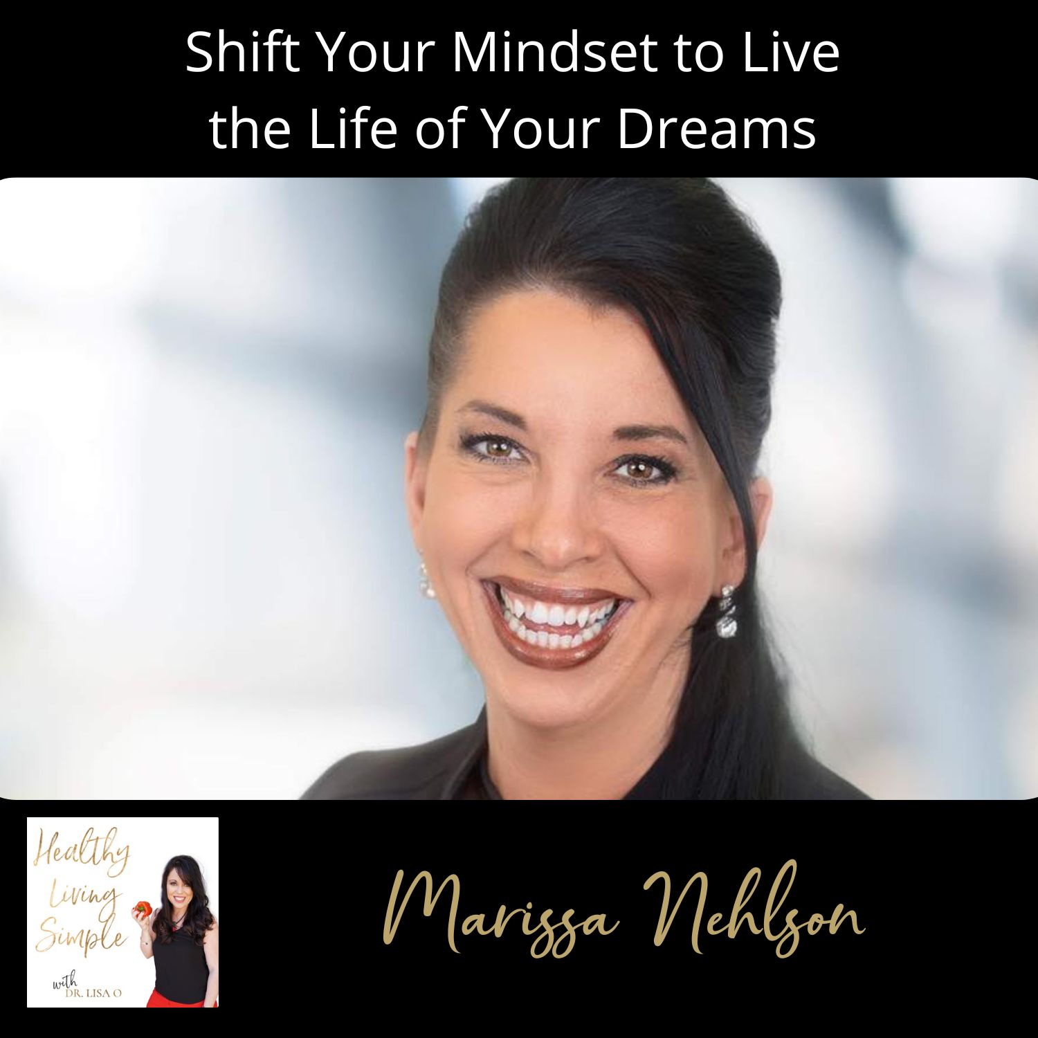 106 Shift Your Mindset to Live  the Life of Your Dreams with Marissa Nehlson