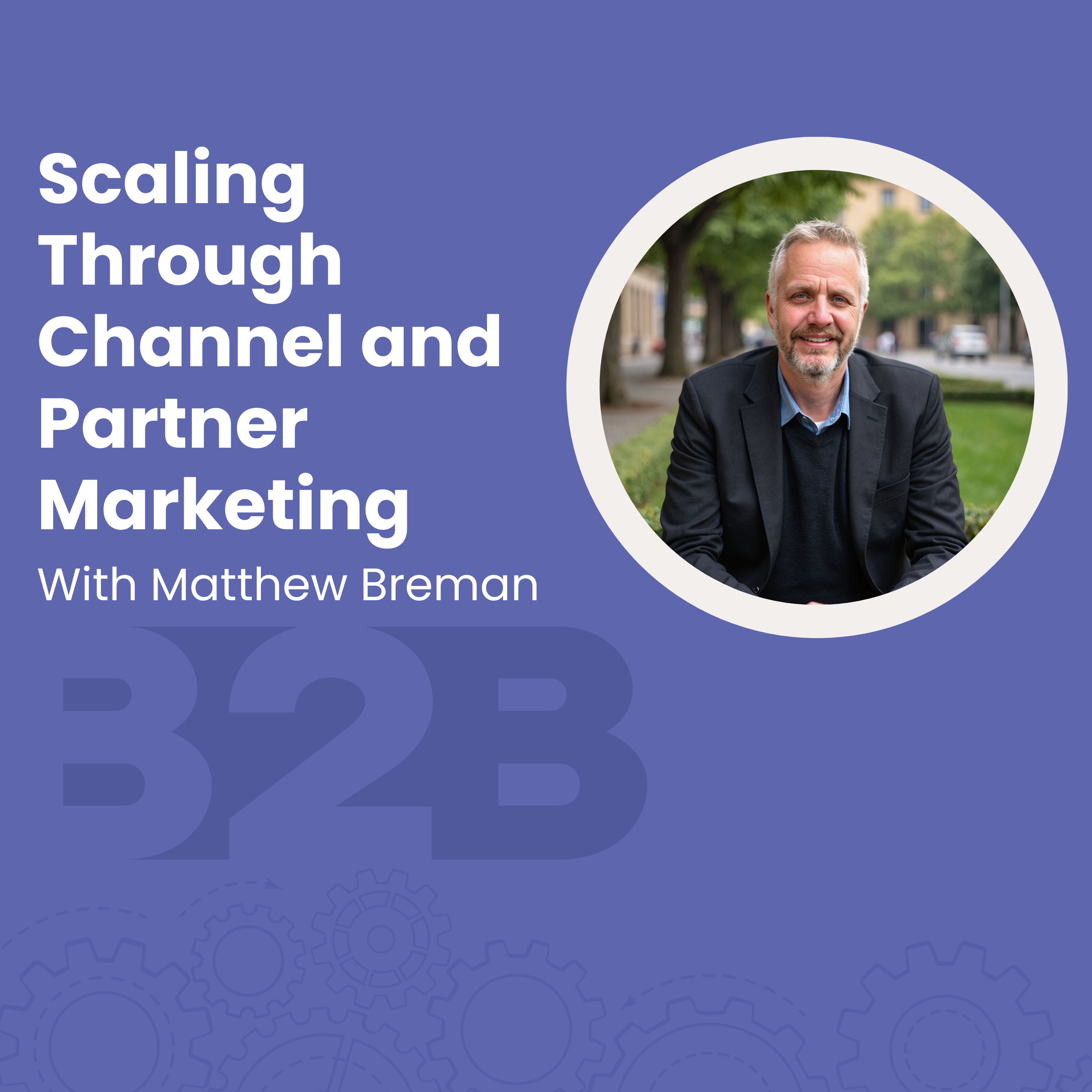 Scaling Through Channel and  Partner Marketing with Matthew Breman episode artwork