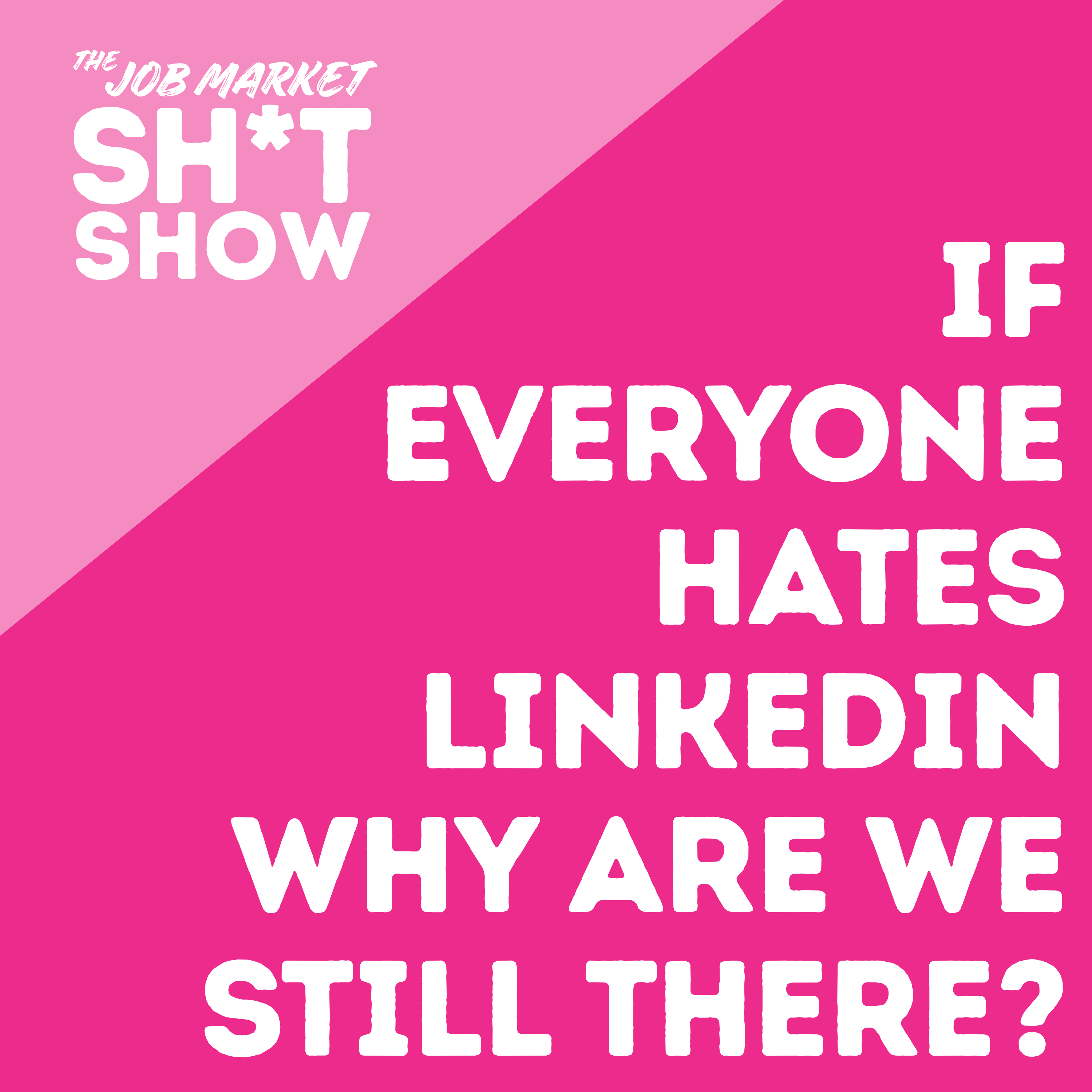 Question 2: If Everyone Hates LinkedIn, Why Are We Still There? The Role of Platforms In Our Search for Jobs episode artwork