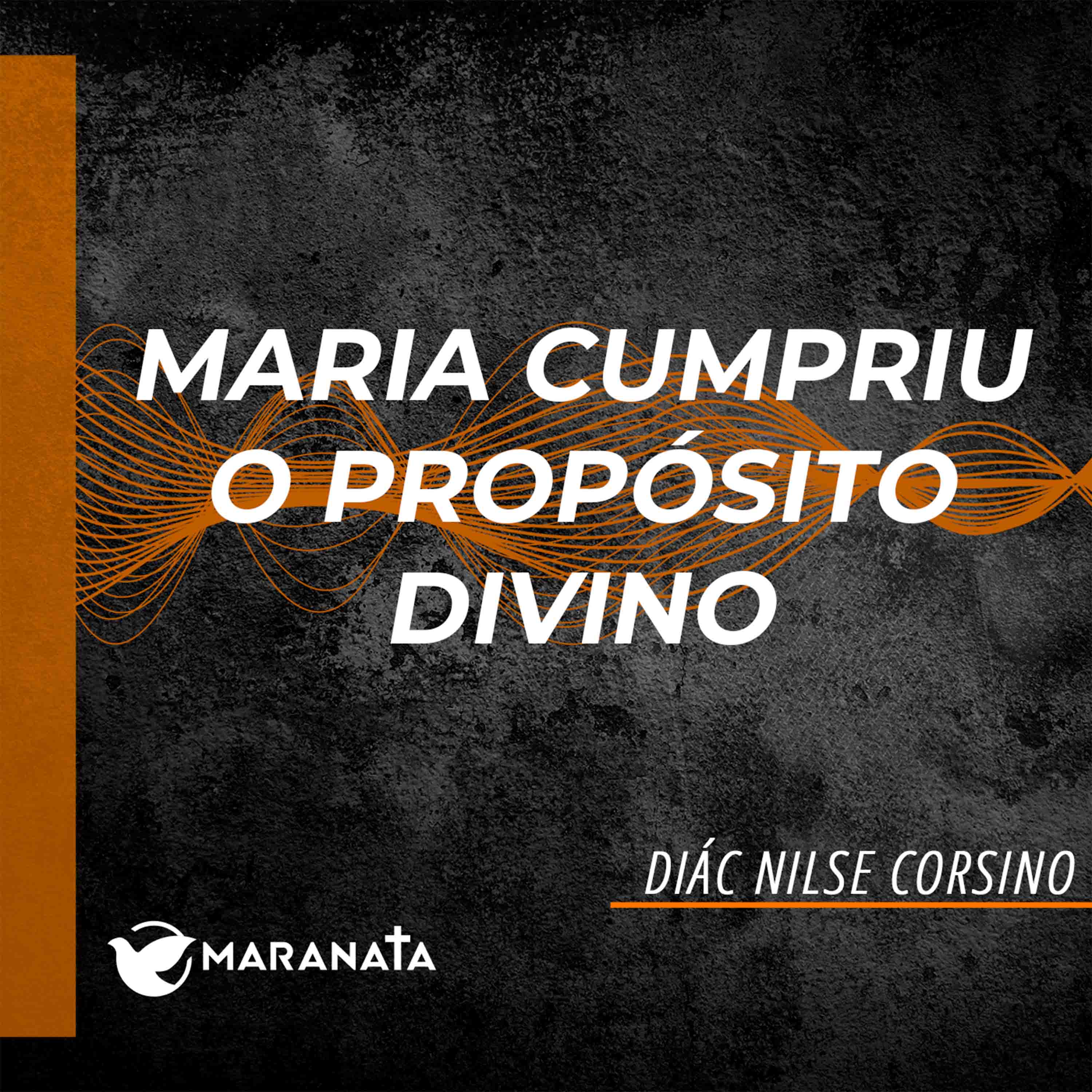 Maria cumpriu o propósito divino - Diác. Nilse Corsino