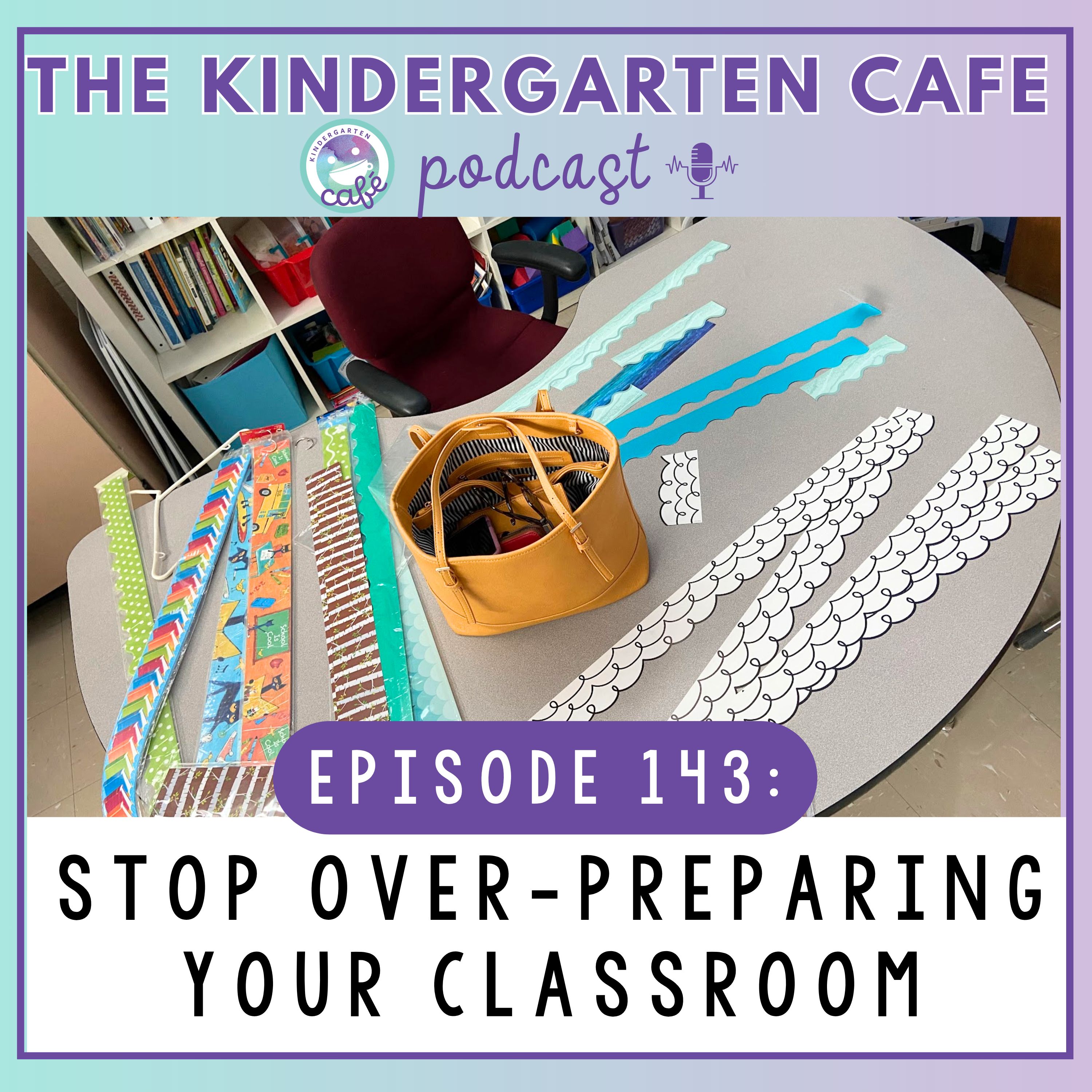 143. Stop Over-Preparing Your Classroom