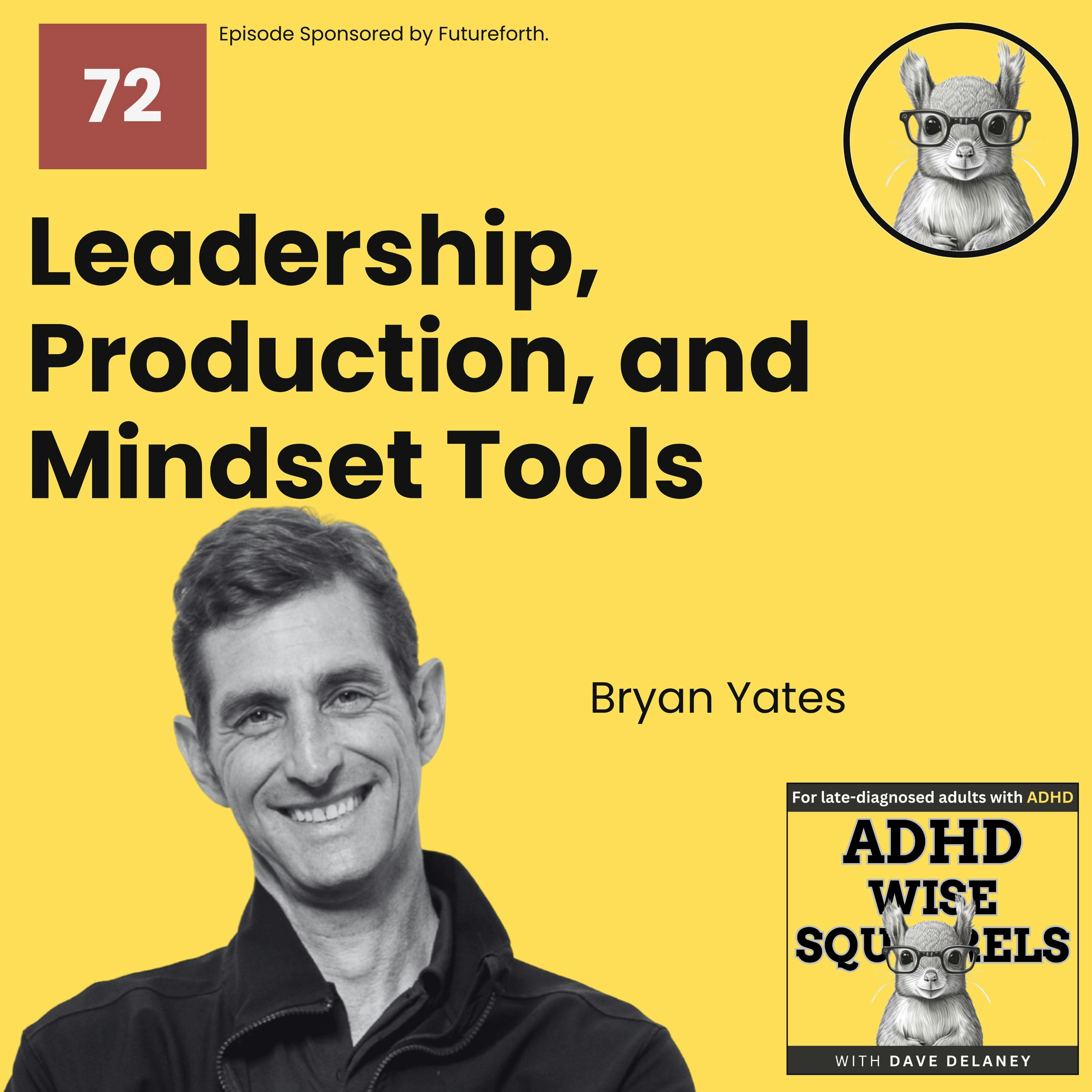 ADHD Leadership, Production and Mindset Tools with Bryan Yates. episode artwork