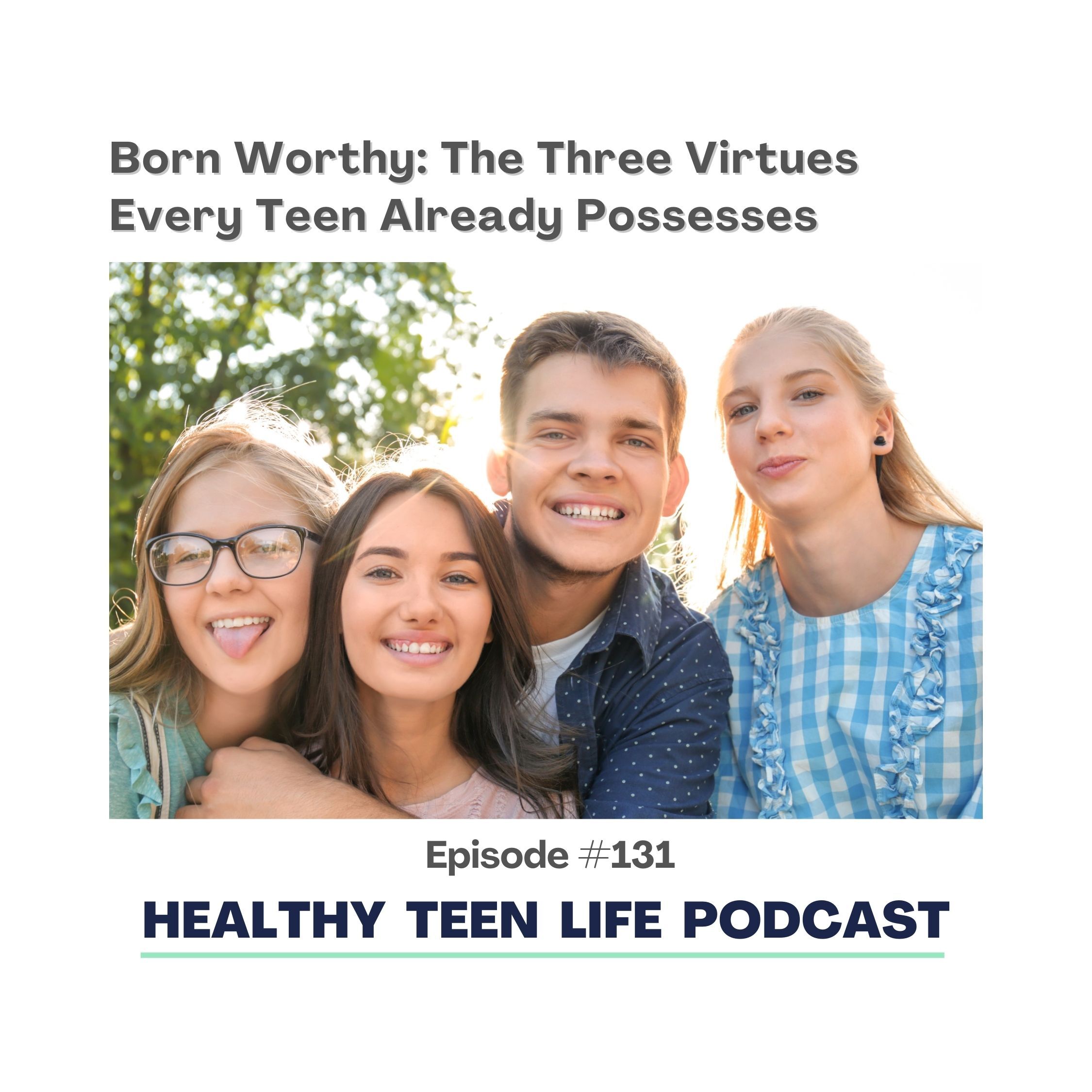 131: Born Worthy: The Three Virtues Every Teen Already Possesses episode artwork
