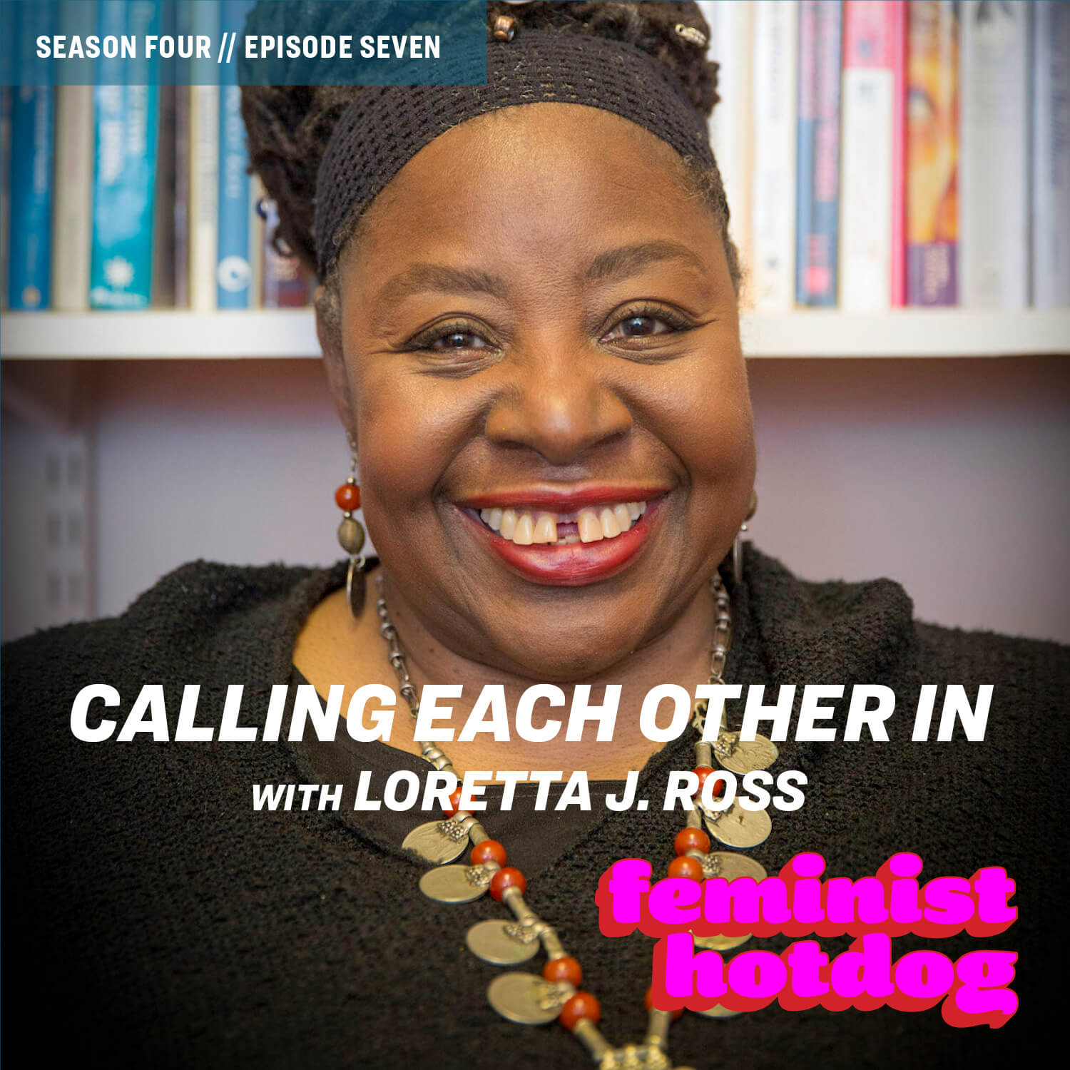 FH S4E7: Calling Each Other In with Loretta J. Ross