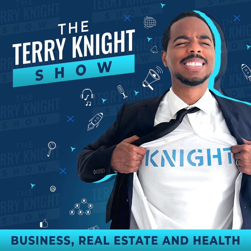 Artwork for podcast The Terry Knight Show: Business, Real Estate And Health