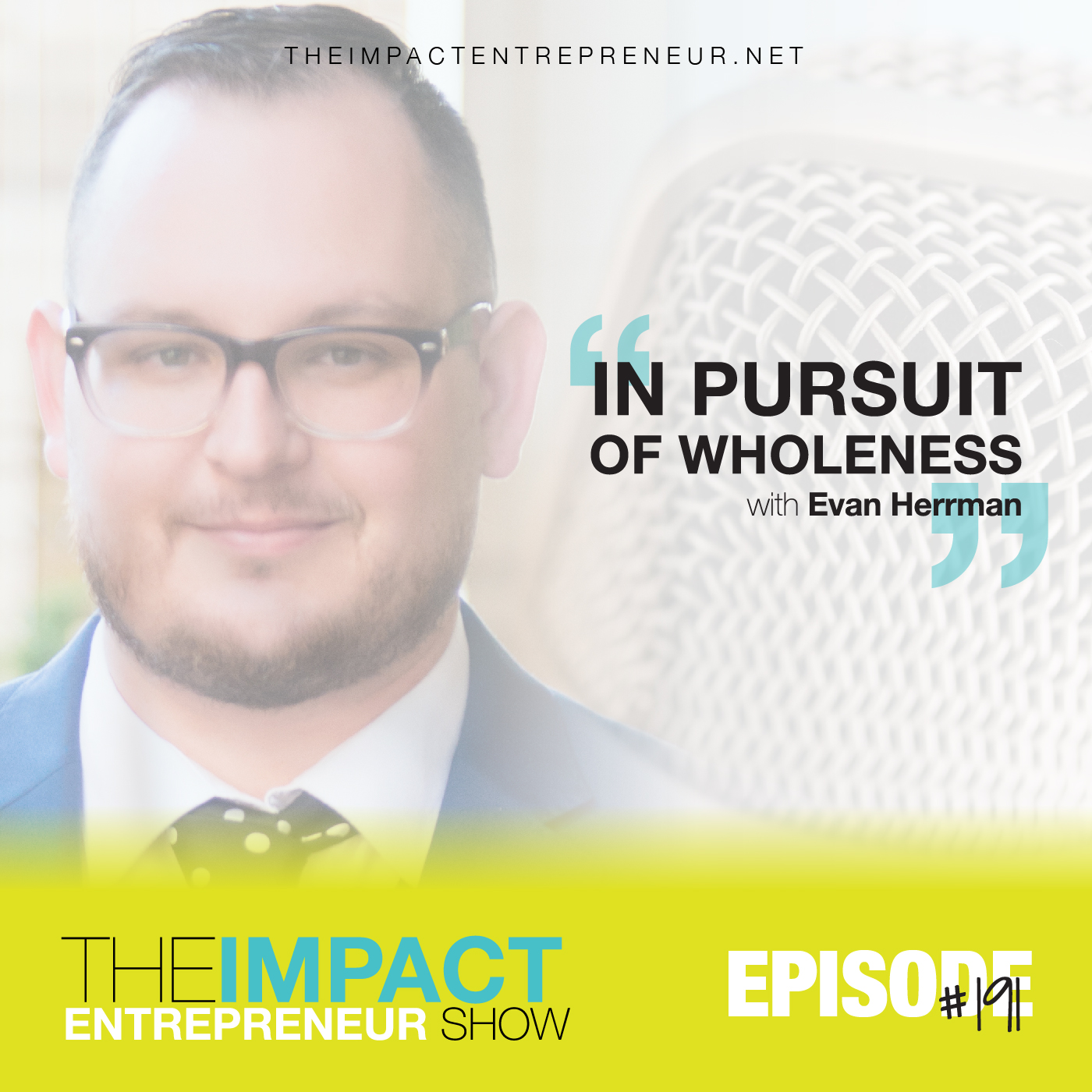 Ep. 191 - In Pursuit of Wholeness - with Evan Herrman
