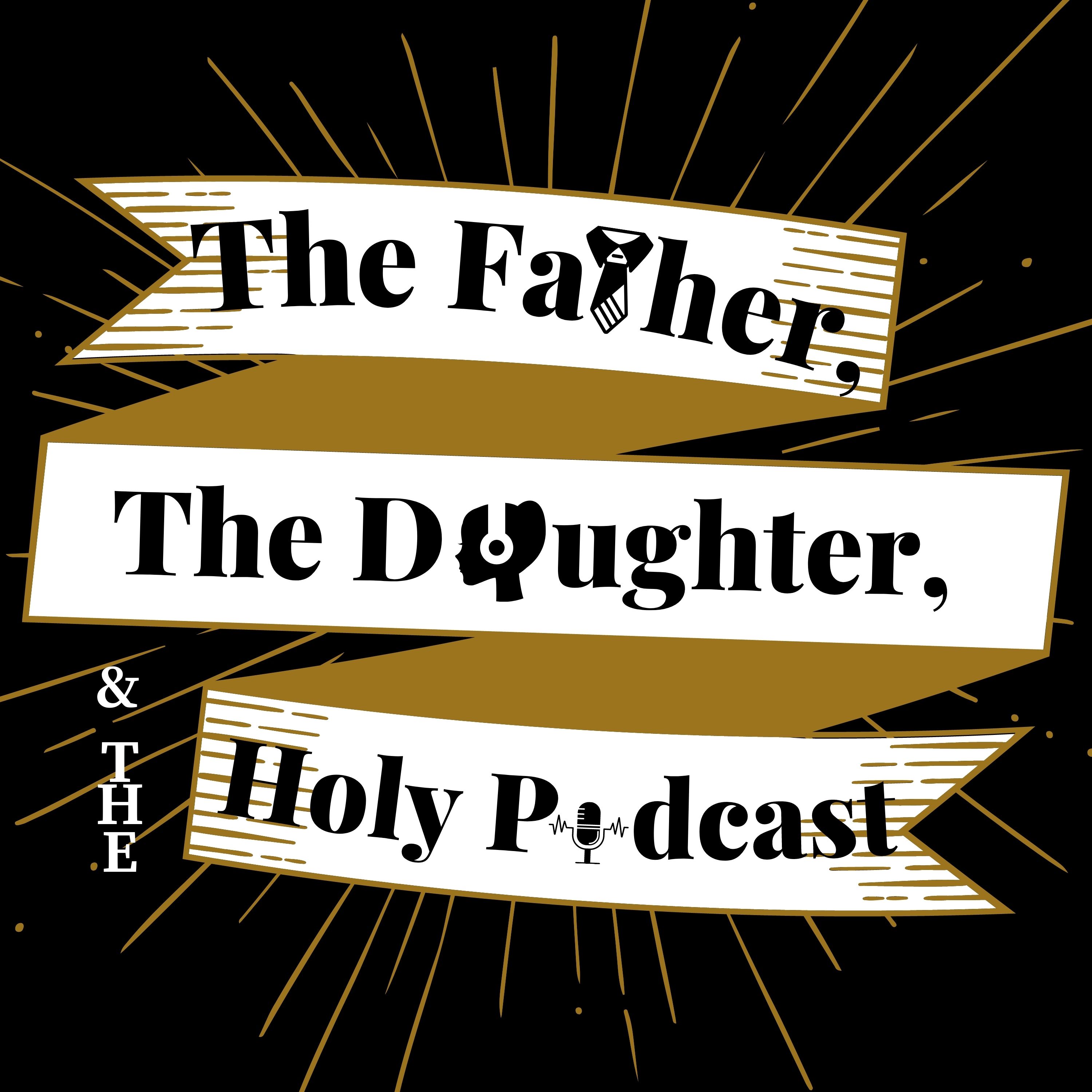 Artwork for The Father, The Daughter, And The Holy Podcast