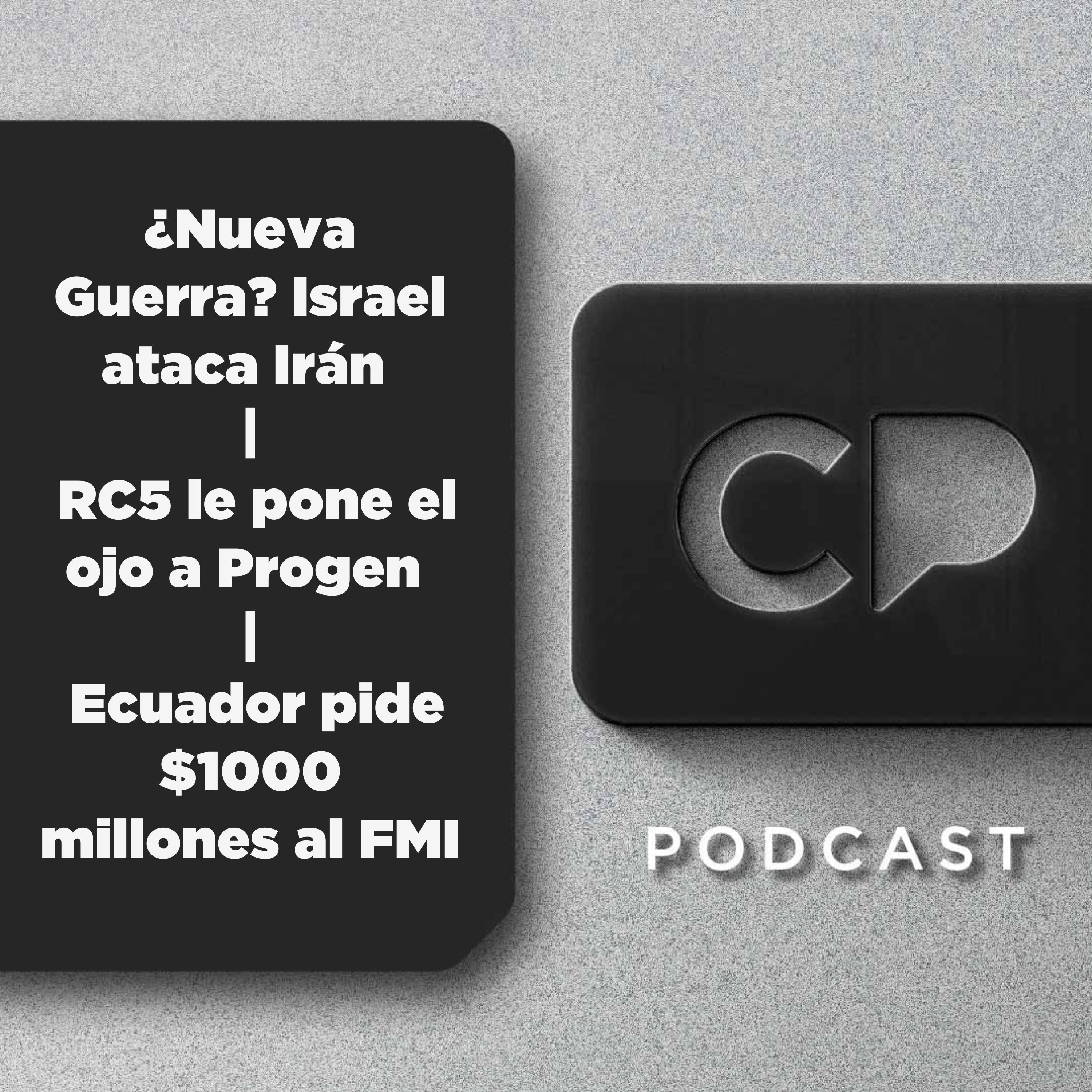 13/JUN: ¿Nueva Guerra? Israel ataca Irán | RC5 le pone el ojo a Progen | Ecuador pide $1000 millones al FMI