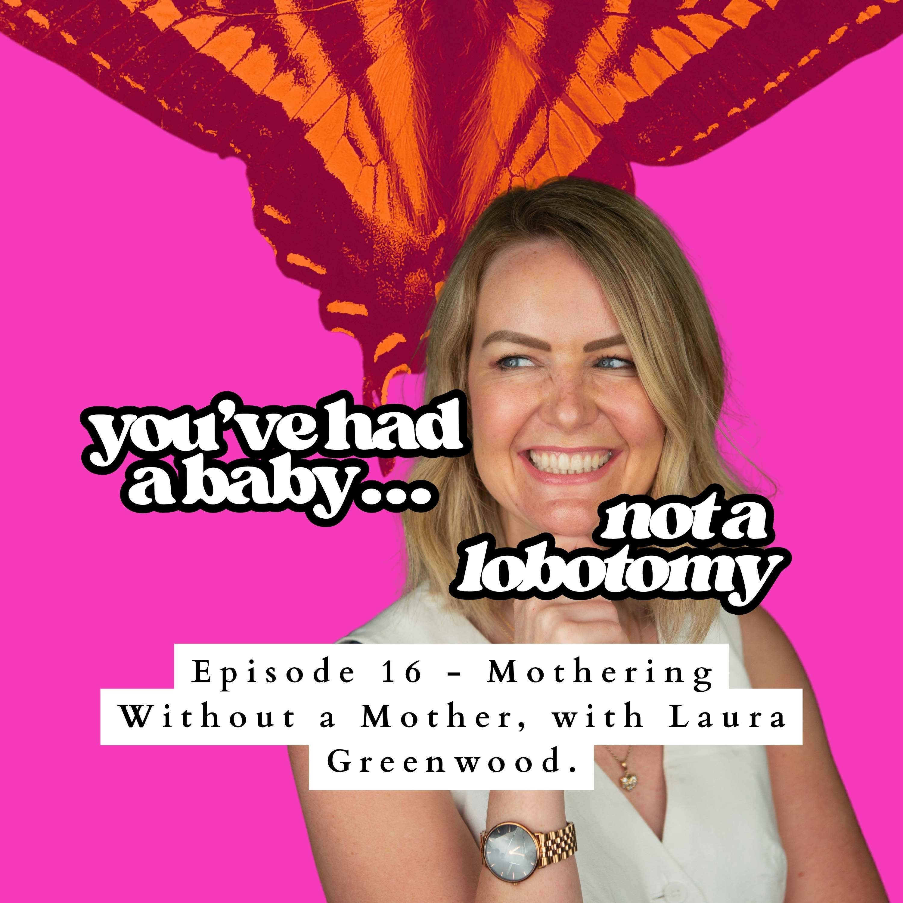 16 - Maybe I'm not Cut out for Motherhood? With Laura Greenwood episode artwork