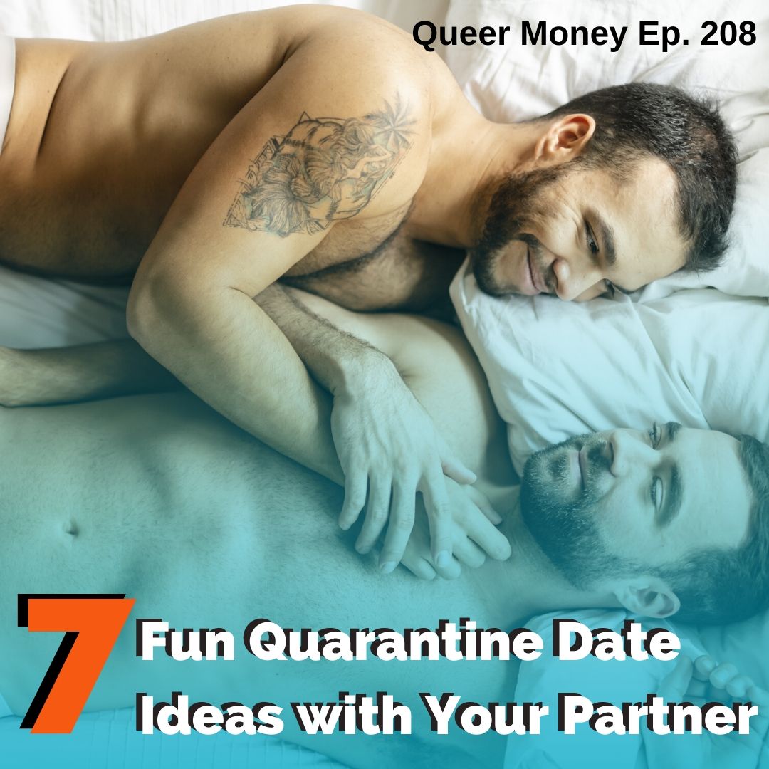 7 Quarantine Date Ideas with Your Partner - Queer Money Ep, 208