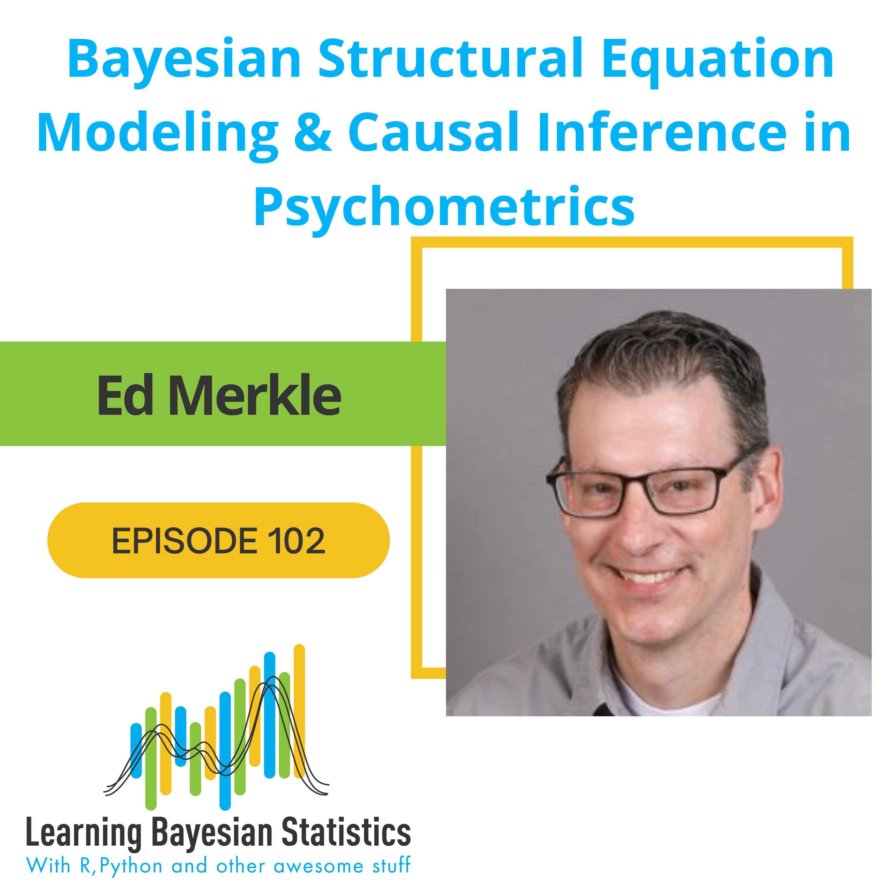 #102 Bayesian Structural Equation Modeling & Causal Inference in Psychometrics, with Ed Merkle
