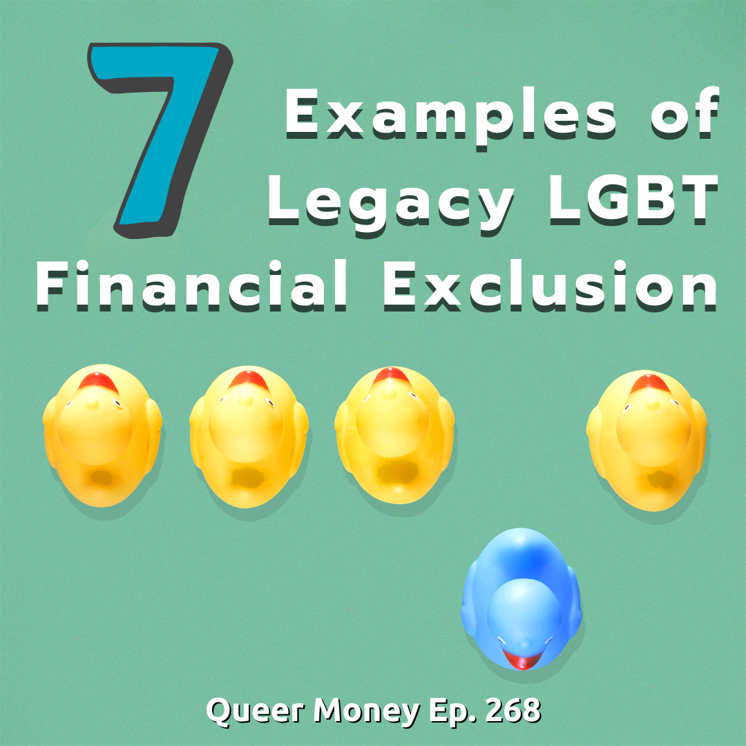 7 Examples of Legacy LGBT Financial Exclusion - Queer Money Ep. 268