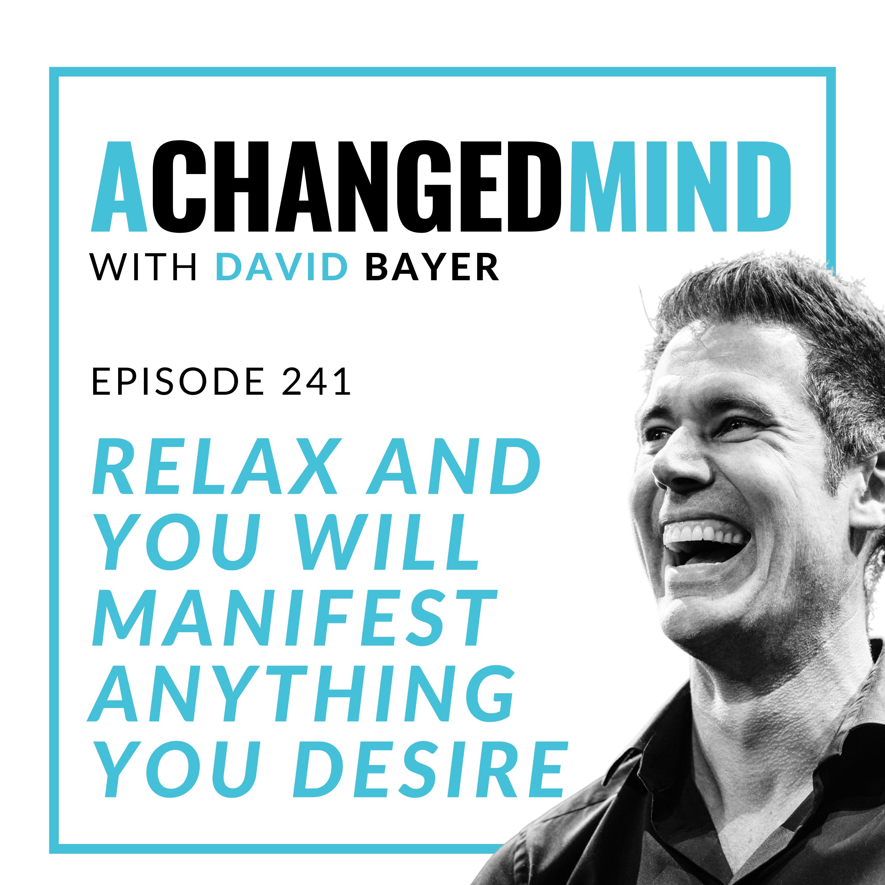 241 Relax and You Will Manifest Anything You Desire