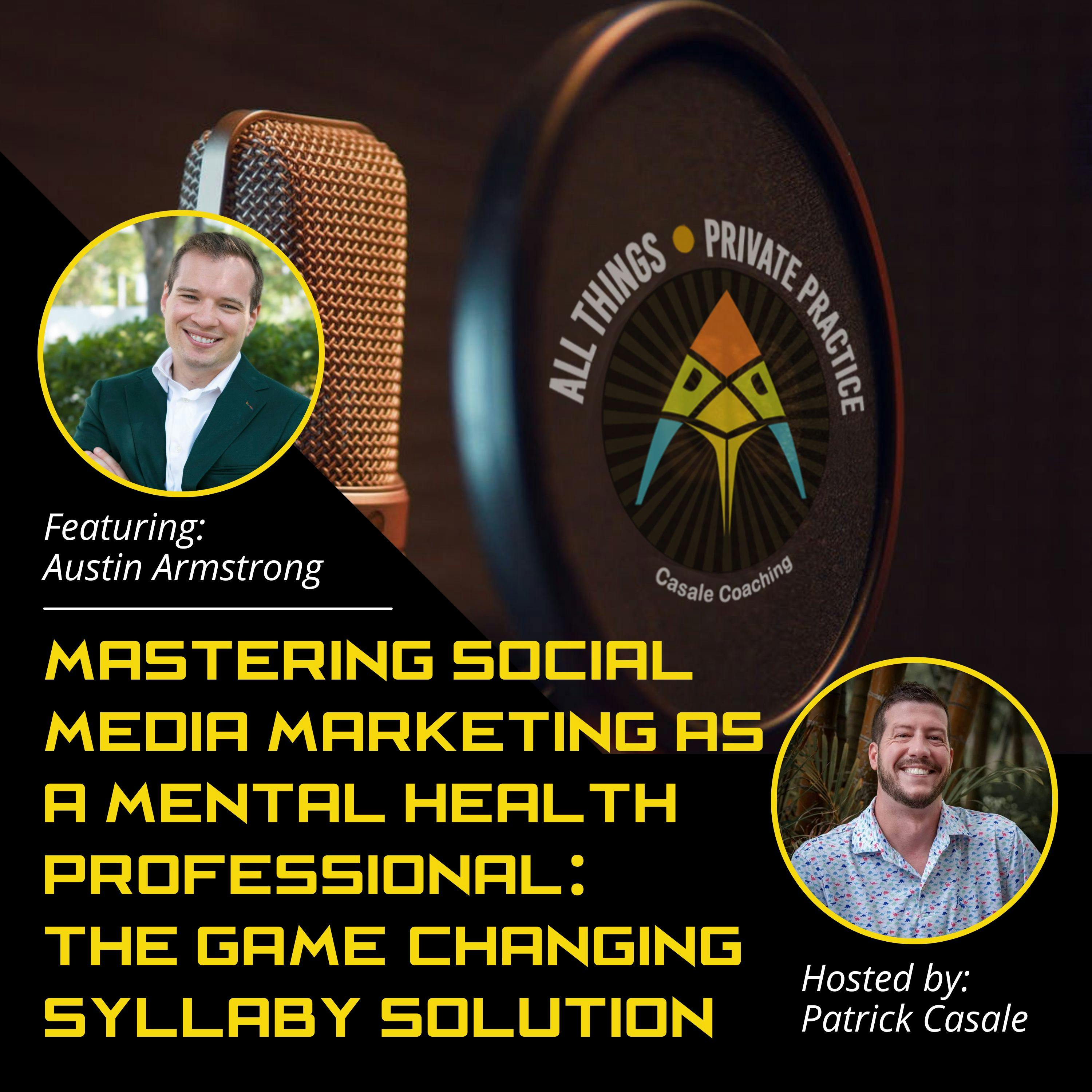Episode 104: Mastering Social Media Marketing as a Mental Health Professional: The Game-Changing Syllaby Solution [featuring Austin Armstrong]