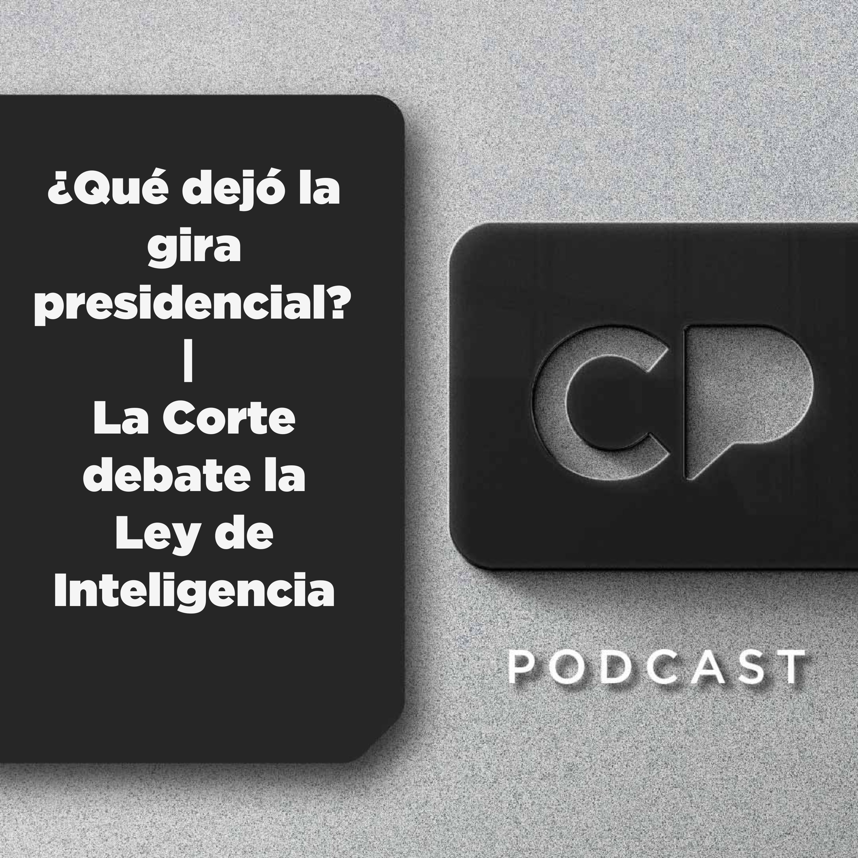 1/SEP: ¿Qué dejó la gira presidencial? | La Corte debate la Ley de Inteligencia