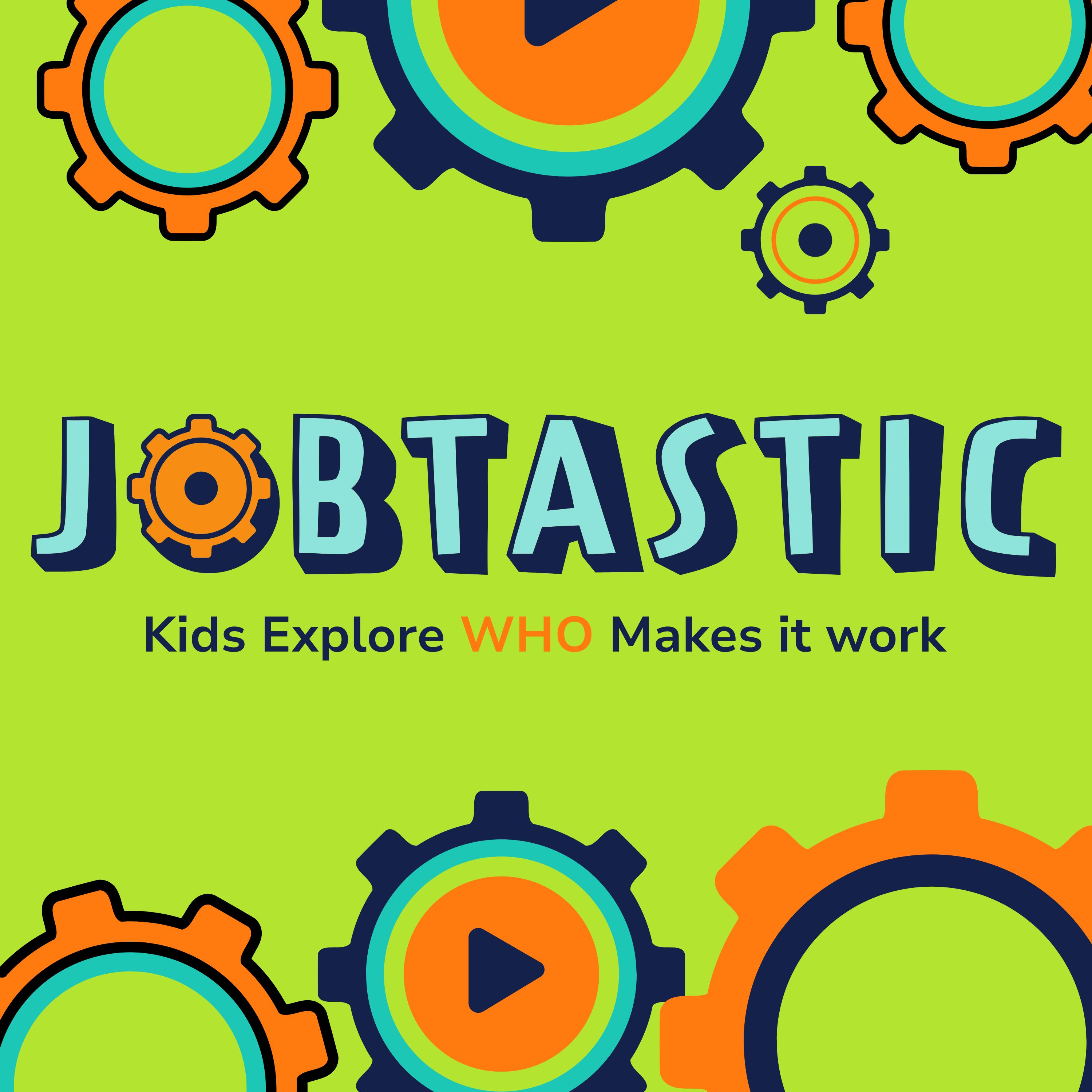 Jobtastic: Kids Explore WHO Makes It Work