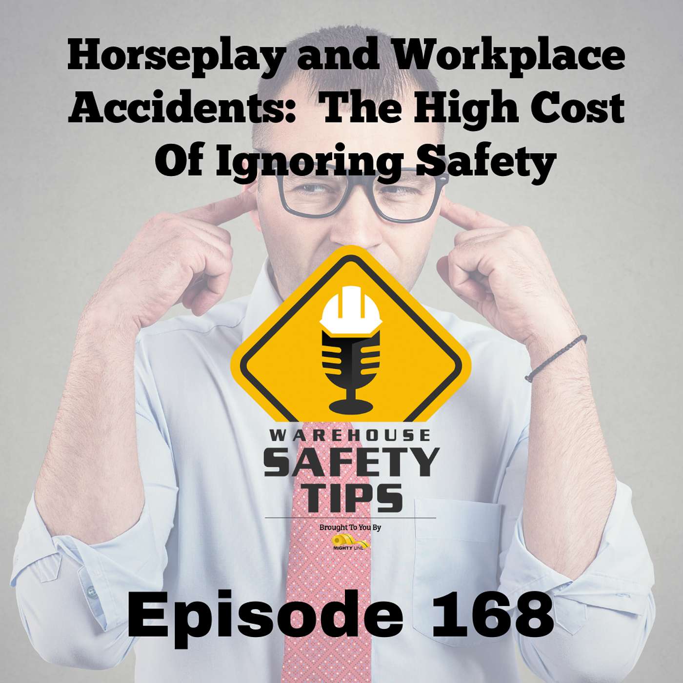 S4 Ep168: Warehouse Safety Tips | Episode 168 | Horseplay and Workplace Accidents: The High Cost of Ignoring Safety