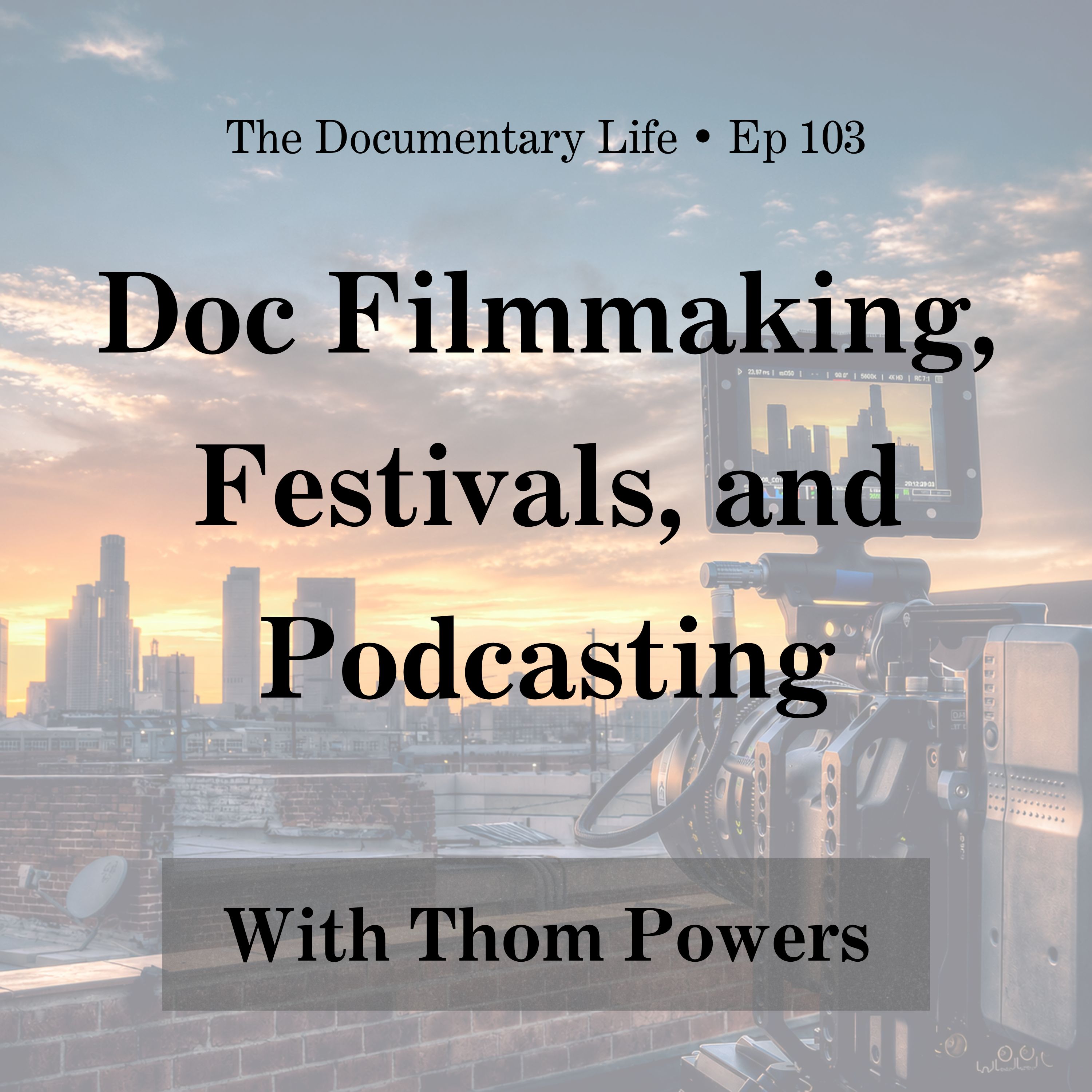 Doc Filmmaking, Festivals, and Podcasting with Thom Powers