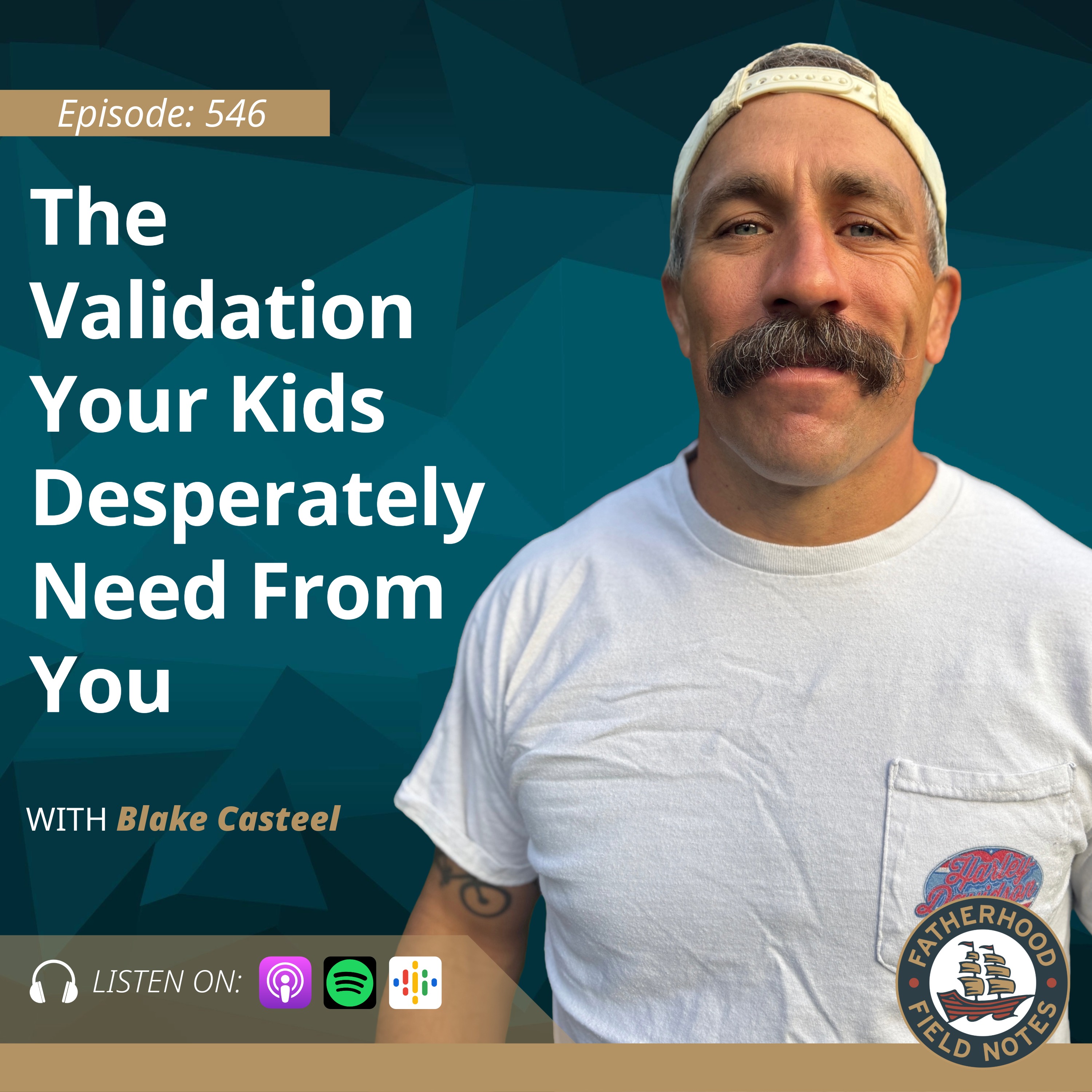 Ep. 546 Blake Casteel: The Validation Your Kids Desperately Need From You