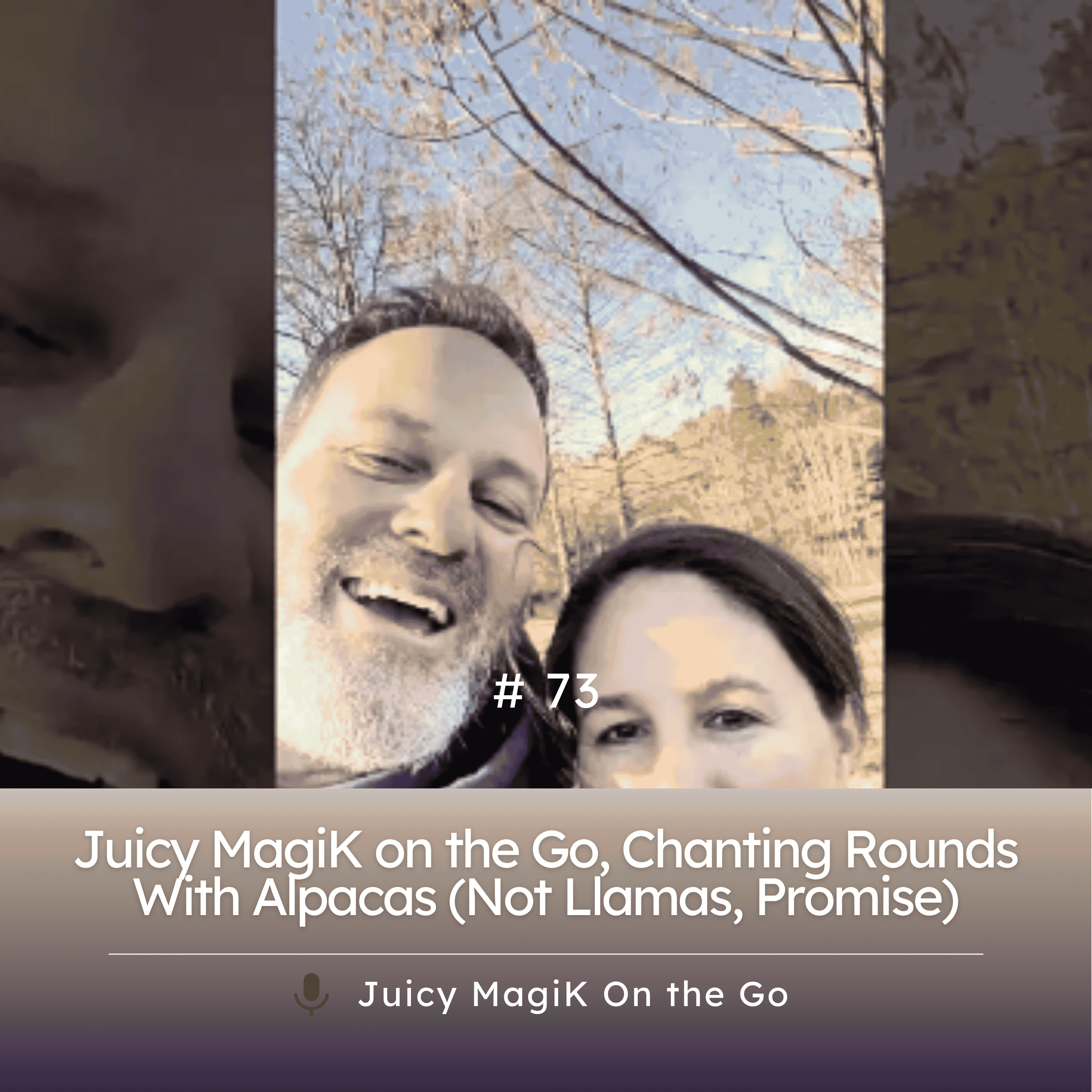 #73 - Juicy MagiK on the Go, Chanting Rounds With Alpacas (Not Llamas, Promise)