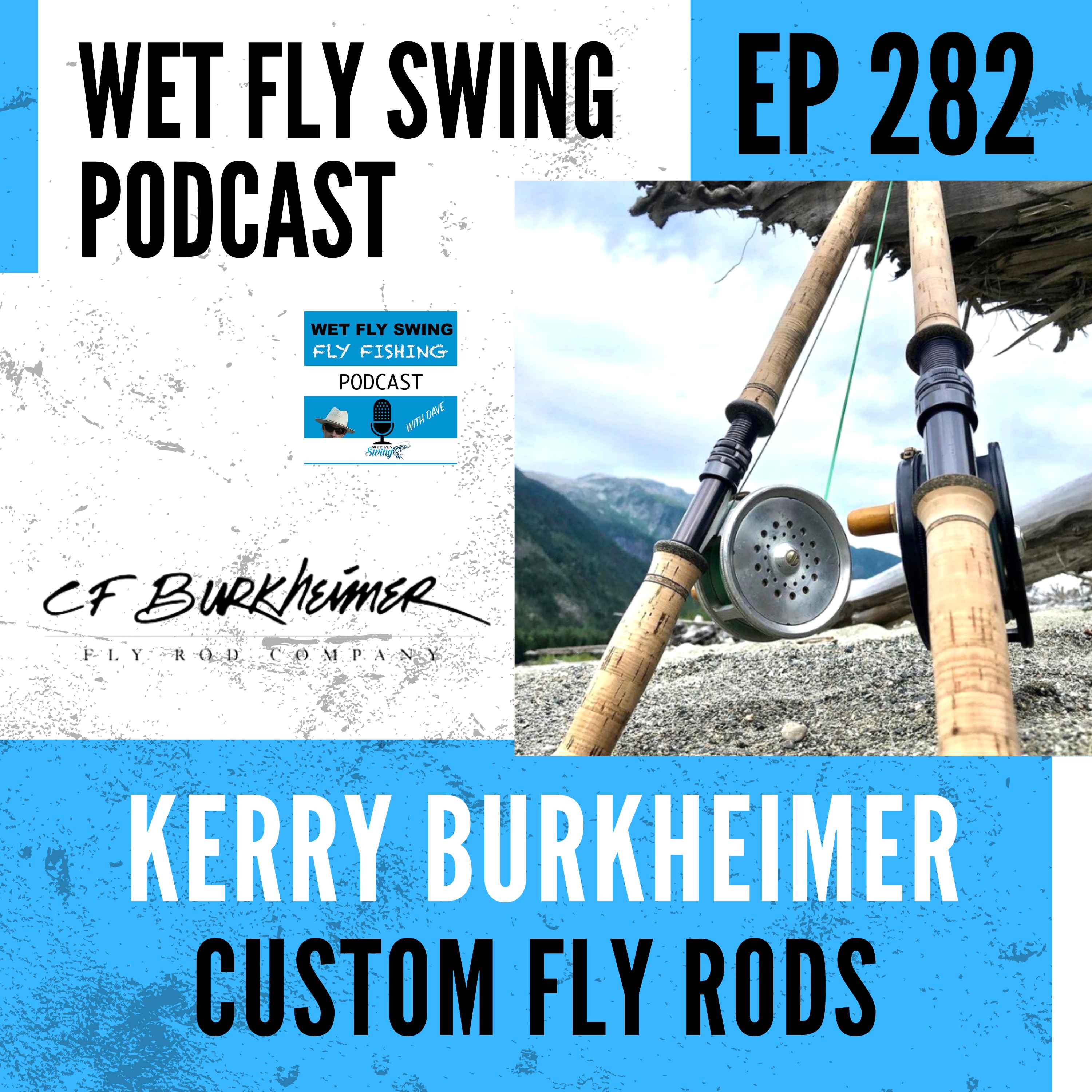 WFS 282 - CF Burkheimer Custom Fly Rods with Kerry Burkheimer episode artwork