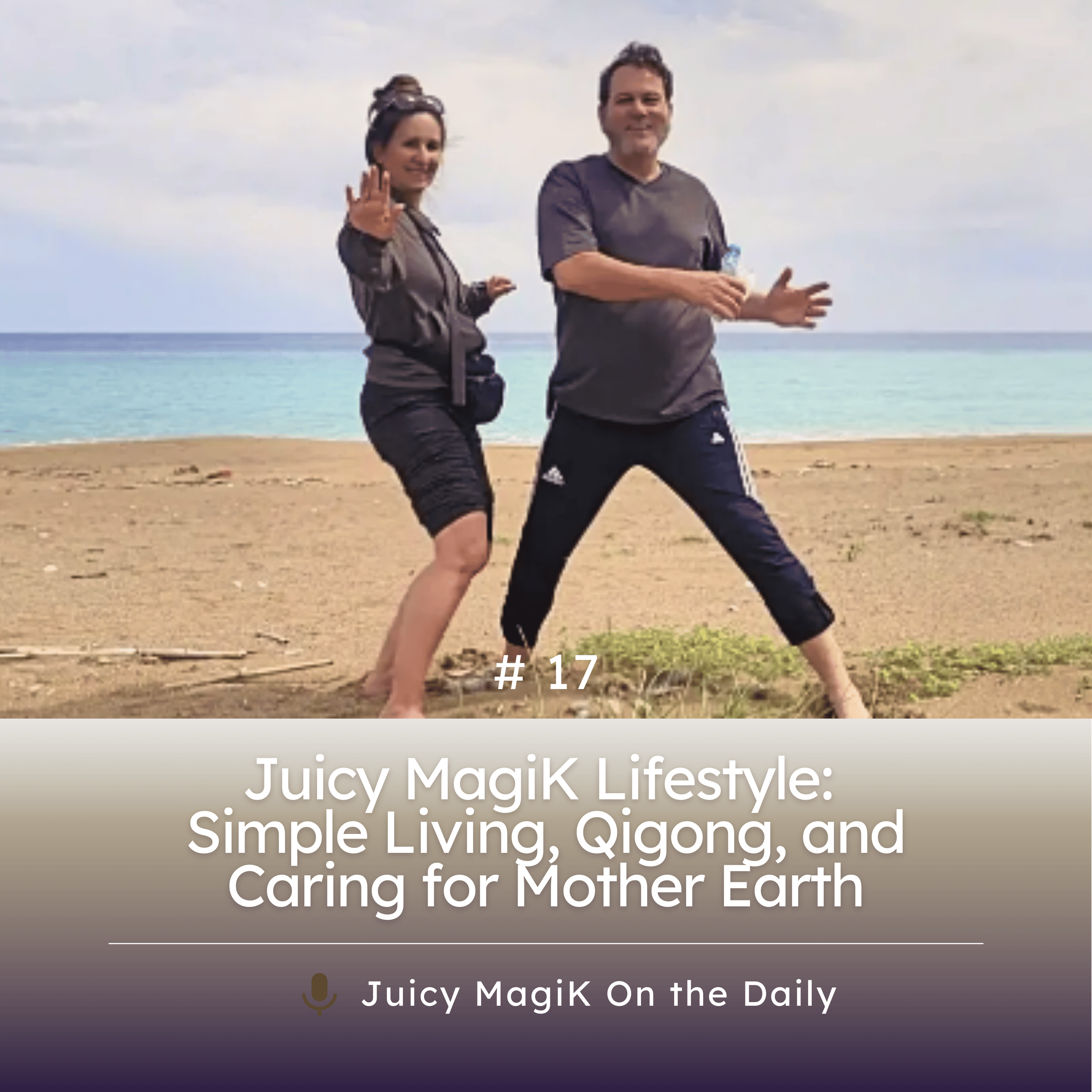 #17 - Juicy MagiK Lifestyle: Simple Living, Qigong, and Caring for Mother Earth