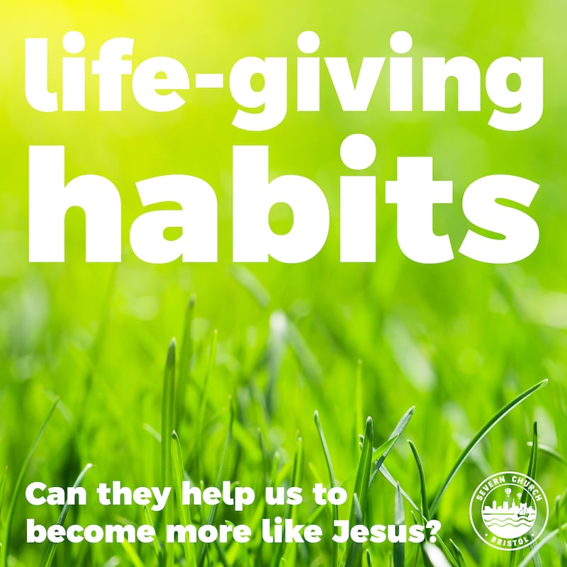 Artwork for podcast Life-giving Habits from Severn Church, Bristol