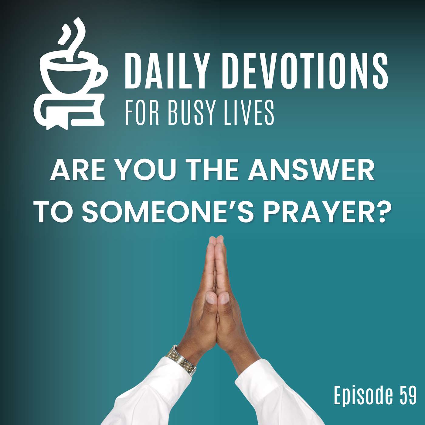 What If You’re the Answer to Someone’s Prayer?