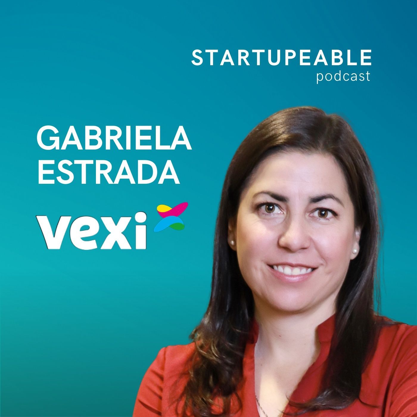 111. Gabriela Estrada, Vexi | Cómo Conseguir tus Primeros Clientes y Crecer Rentablemente