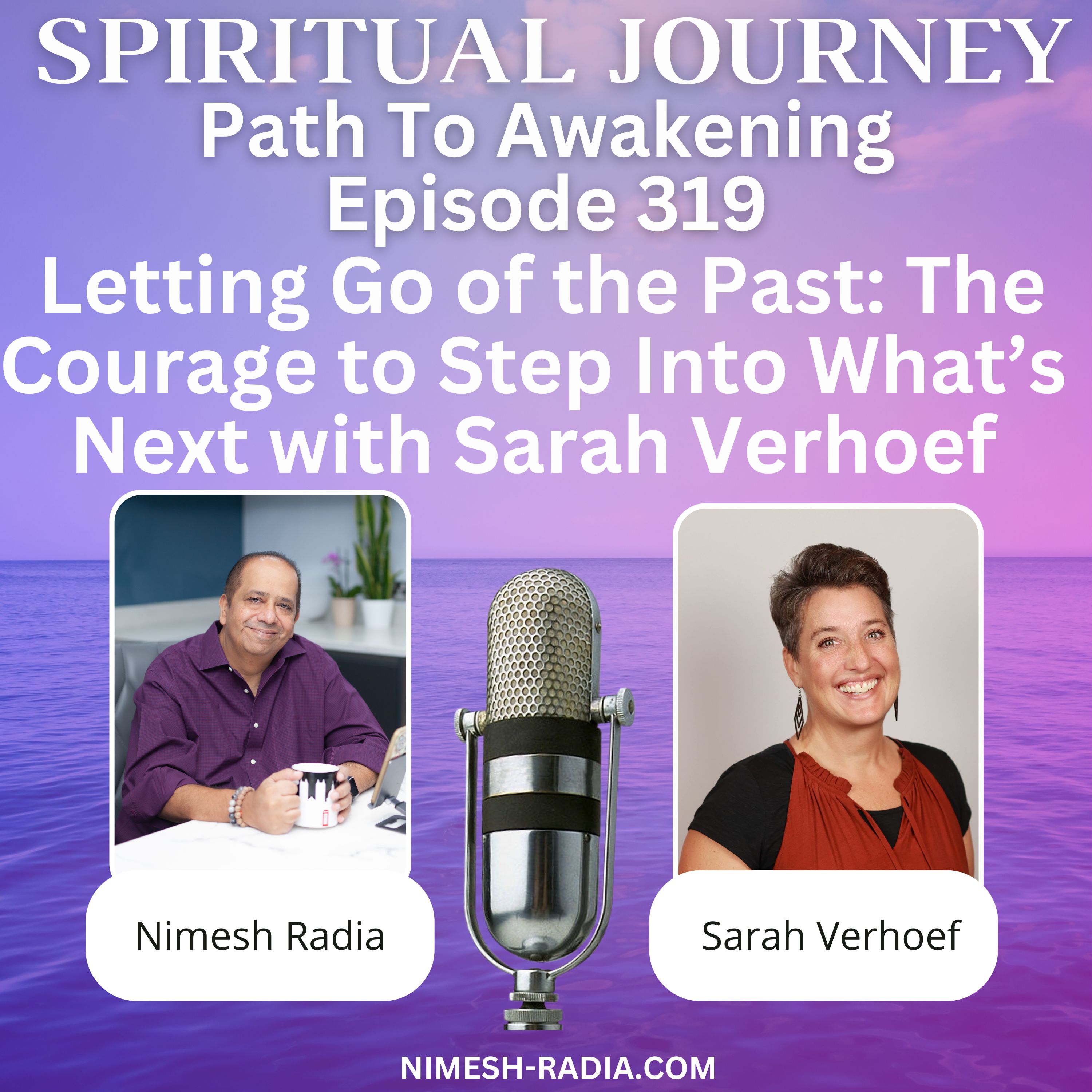 Letting Go of the Past: The Courage to Step Into Whatโs Next with Sarah Verhoef Letting Go of the Past: The Courage to Step Into Whatโs Next with Sarah Verhoef