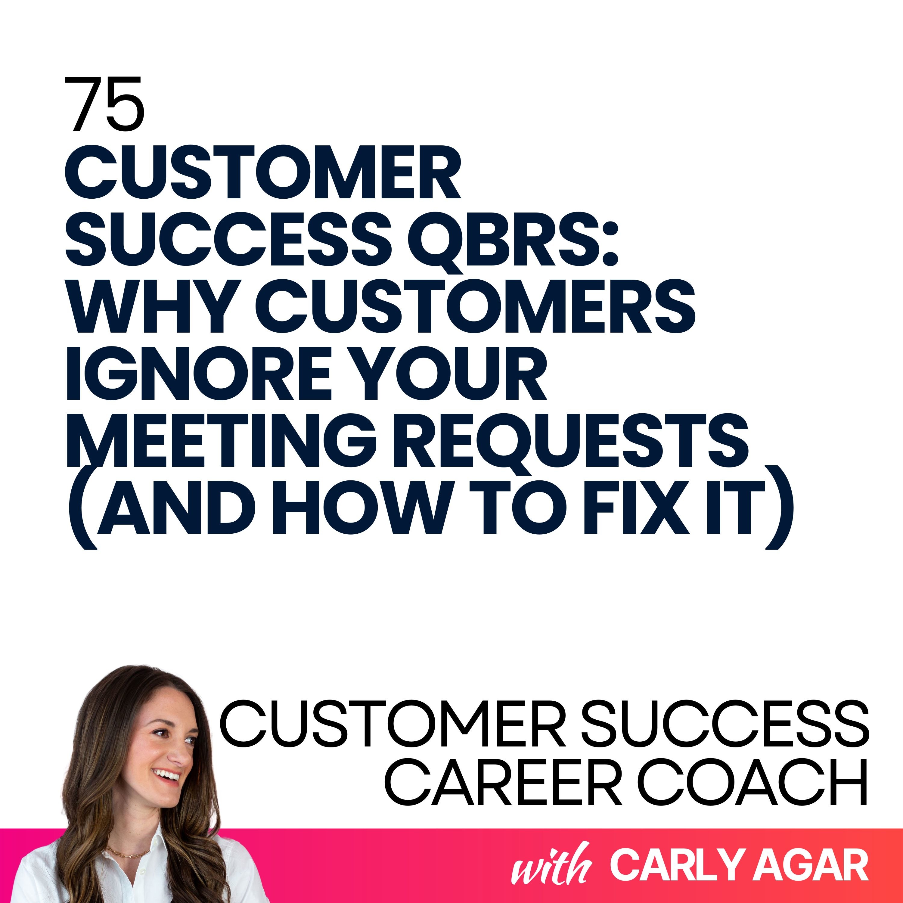 cover of episode 75. Customer Success QBRs: Why Customers Ignore Your Meeting Requests (And How to Fix It)