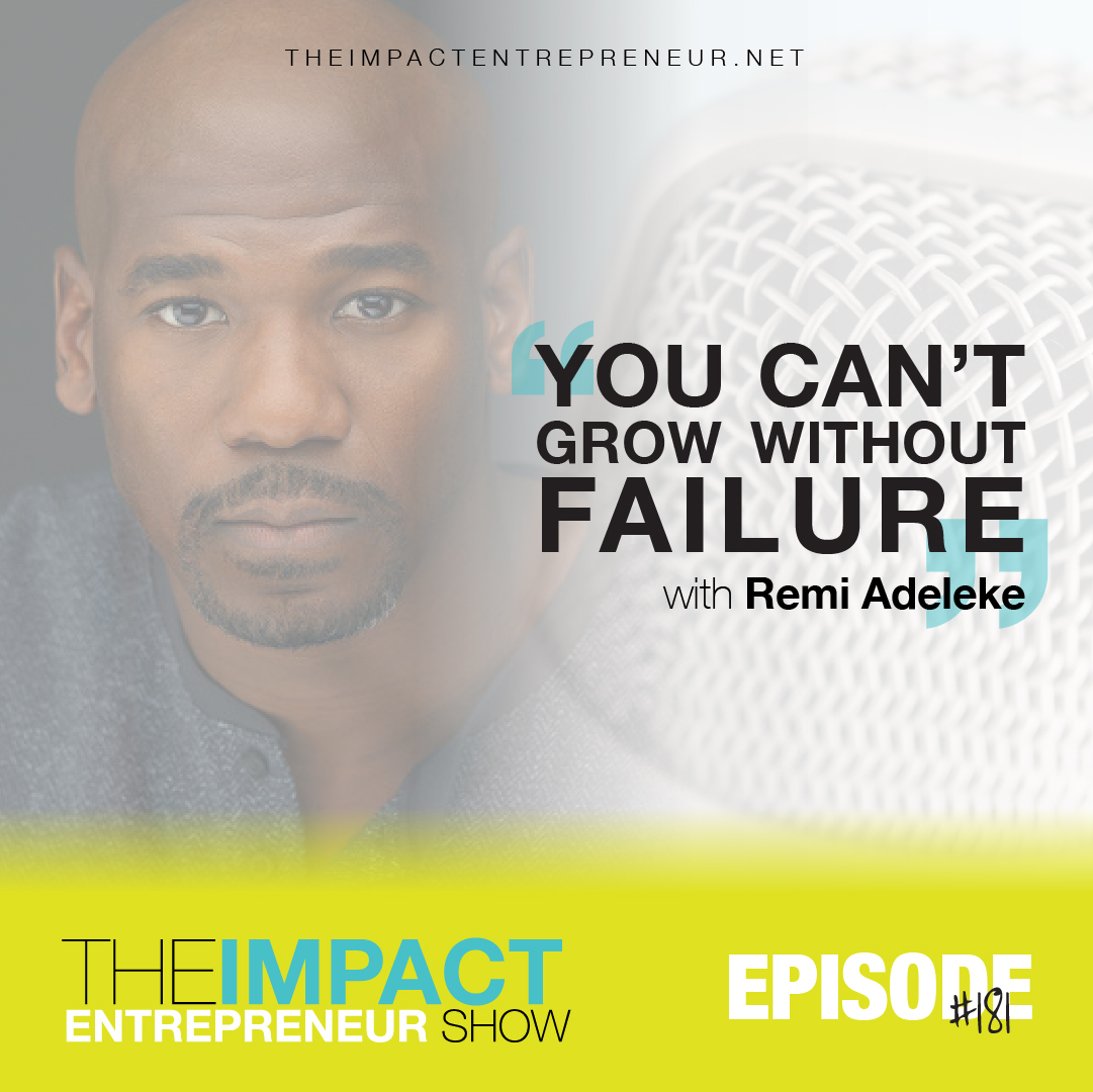 Ep. 181 - You Can’t Grow Without Failure - with Remi Adeleke