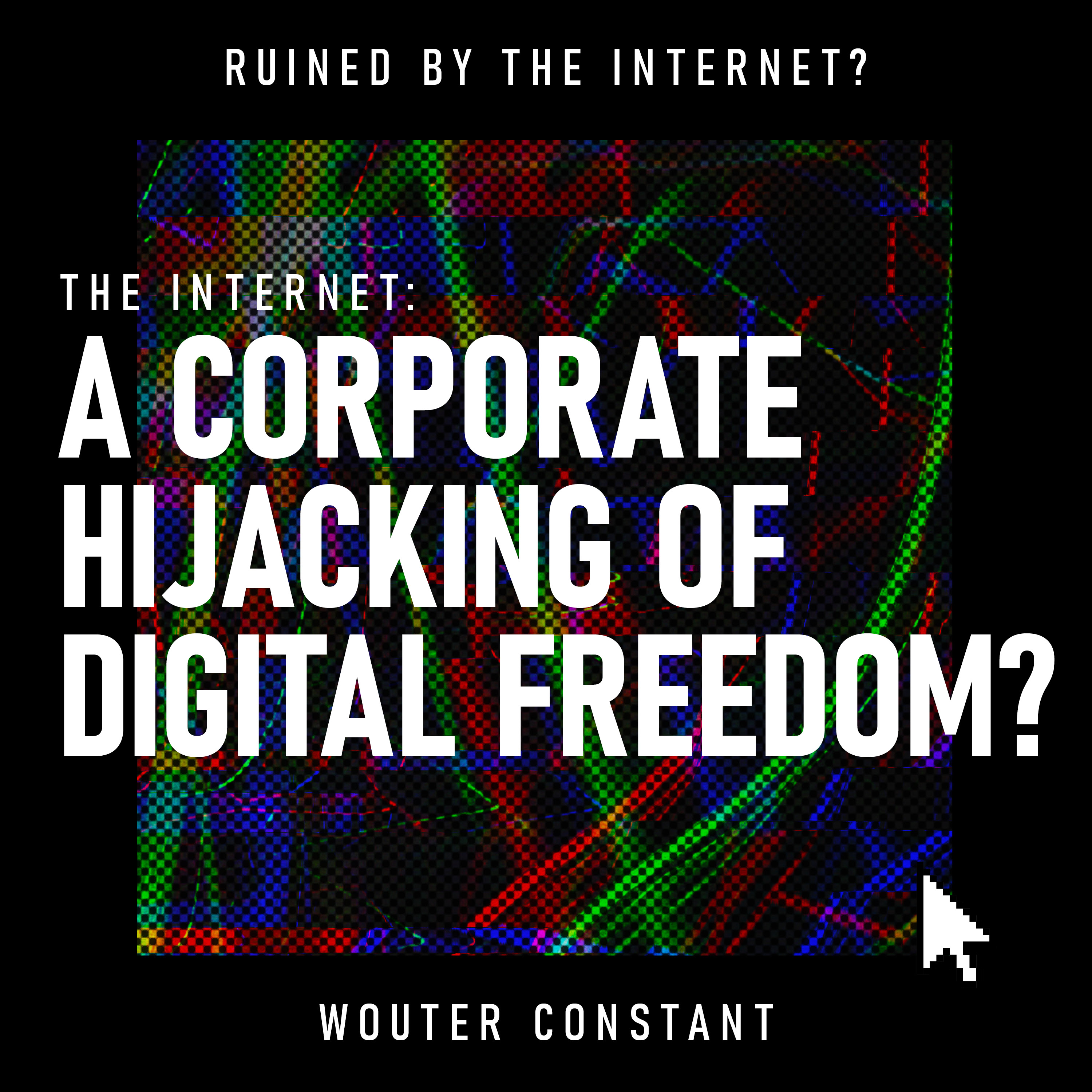 The Internet: A Corporate Hijacking of Digital Freedom?