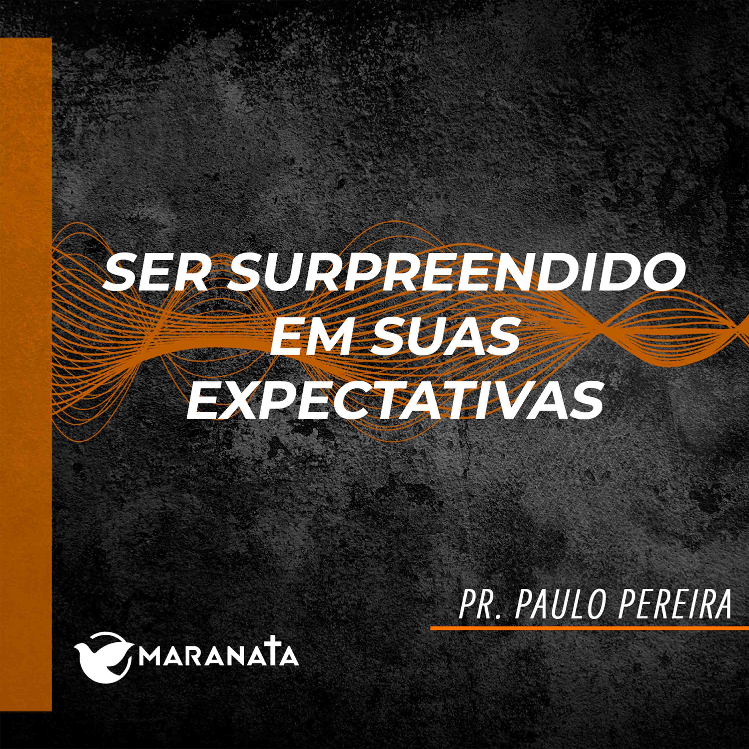 Ser surpreendido em suas expectativas - Pr. Paulo Pereira