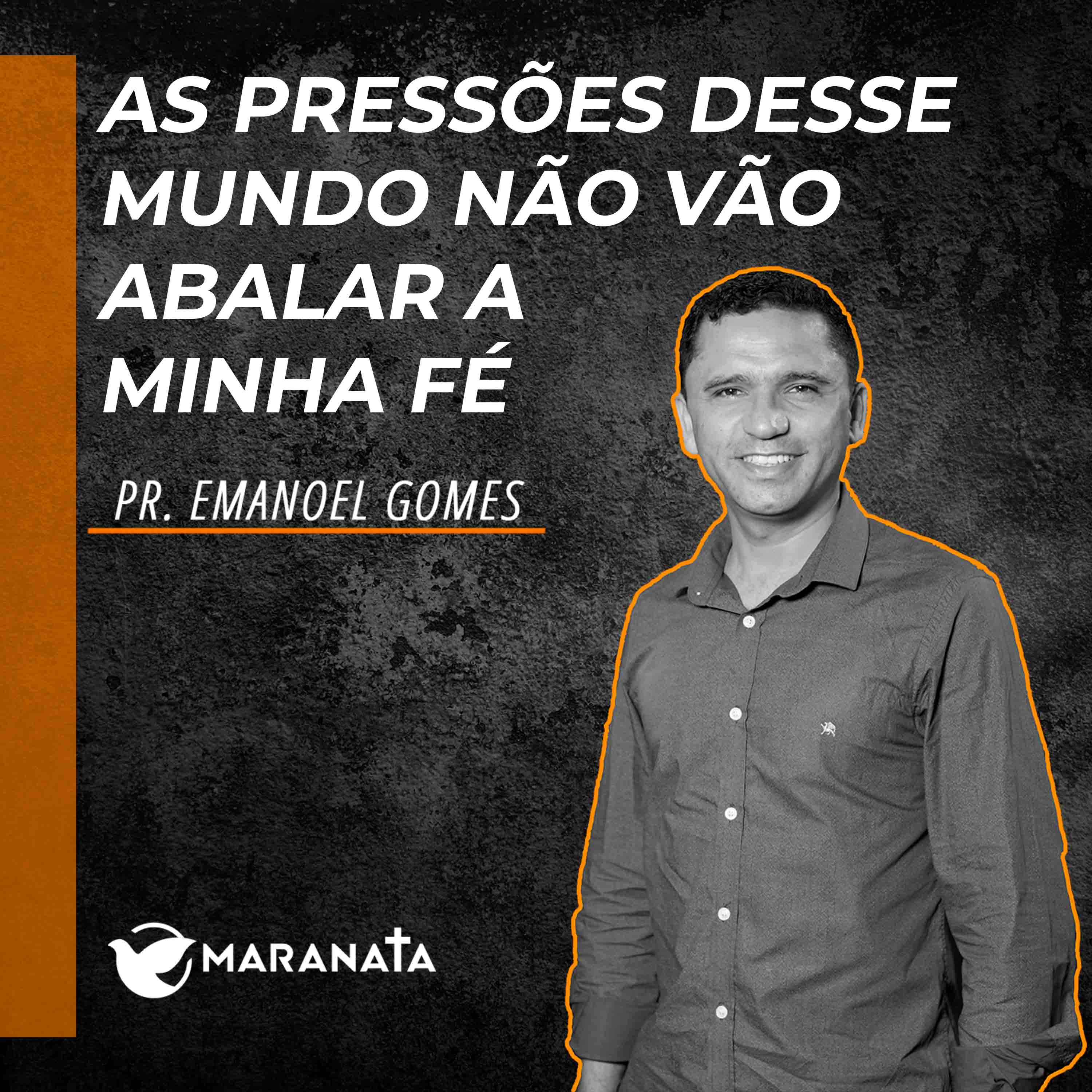 As pressões desse mundo não vão abalar a minha fé - Pr. Emanoel Gomes episode artwork