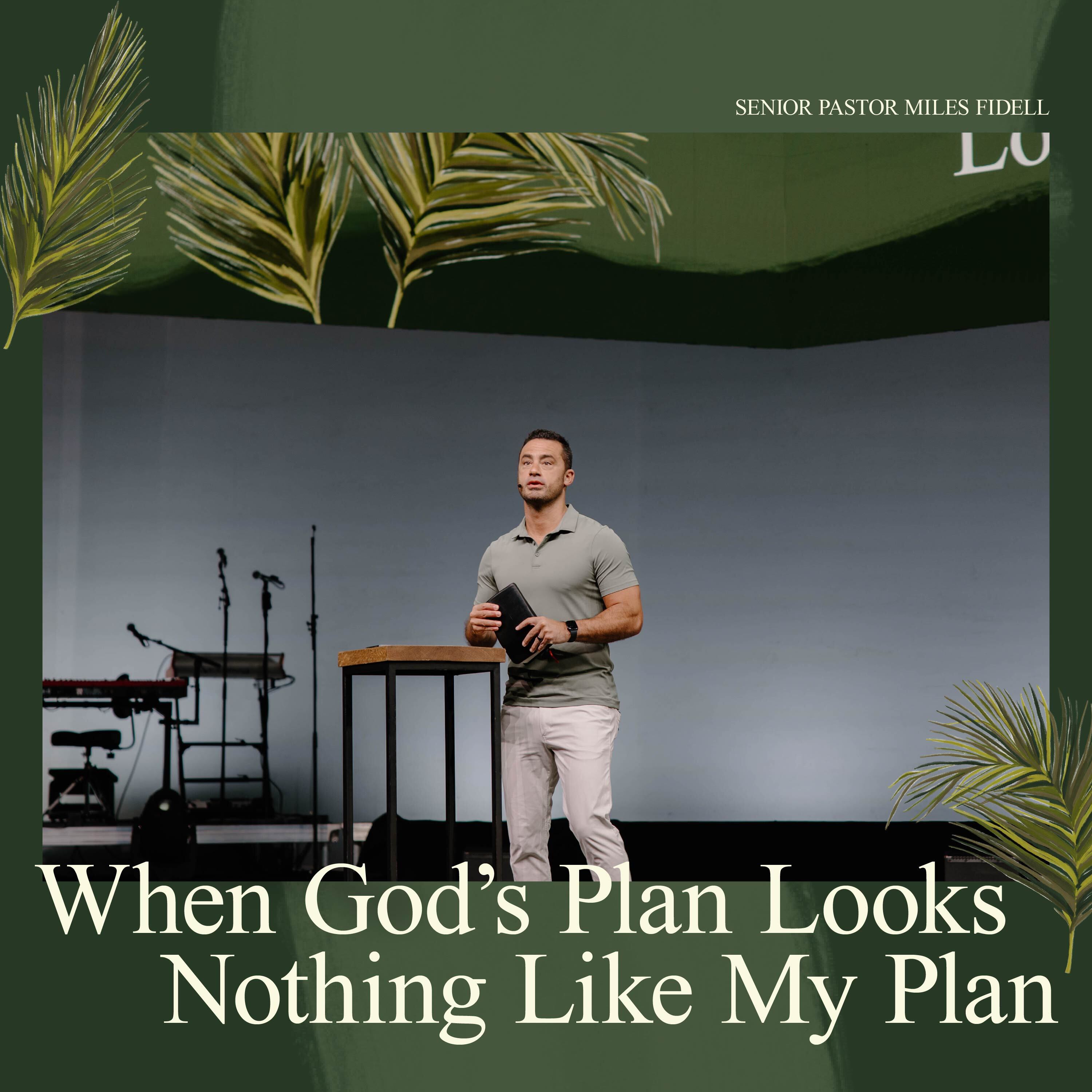 When God's Plan Looks Nothing Like My Plan – Miles Fidell