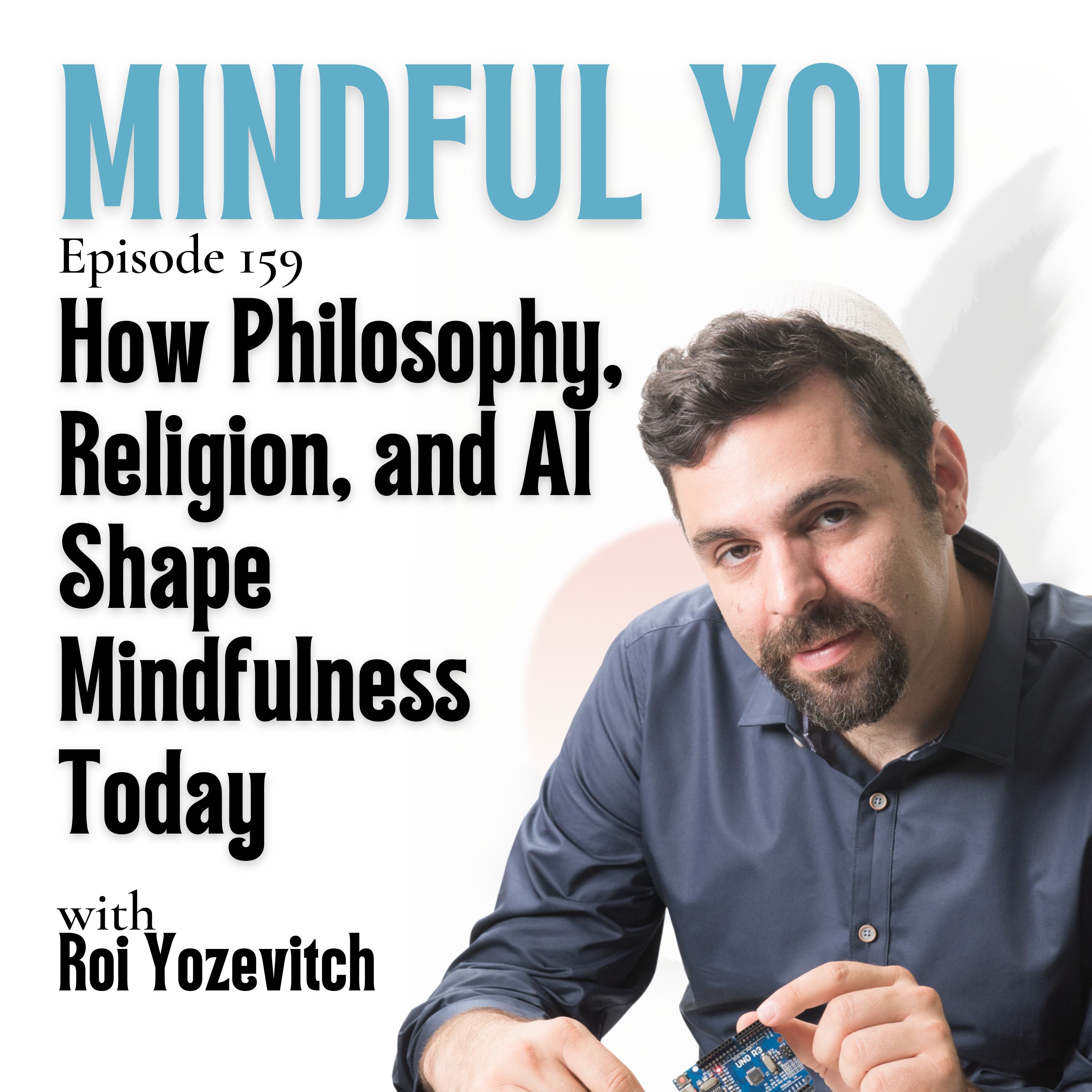 How Philosophy, Religion, and AI Shape Mindfulness Today with Dr. Roi Yozevitch