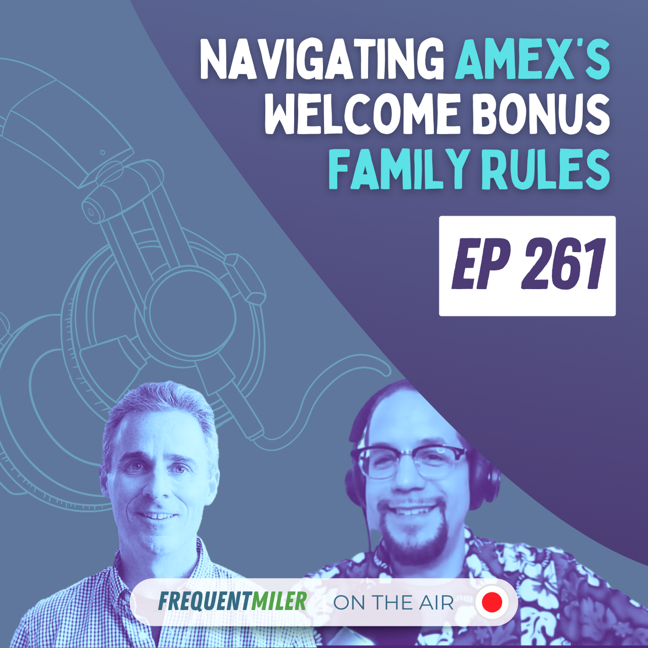 Navigating Amex’s Welcome Bonus Family Rules | Frequent Miler on the Air Ep261 | 6-28-24