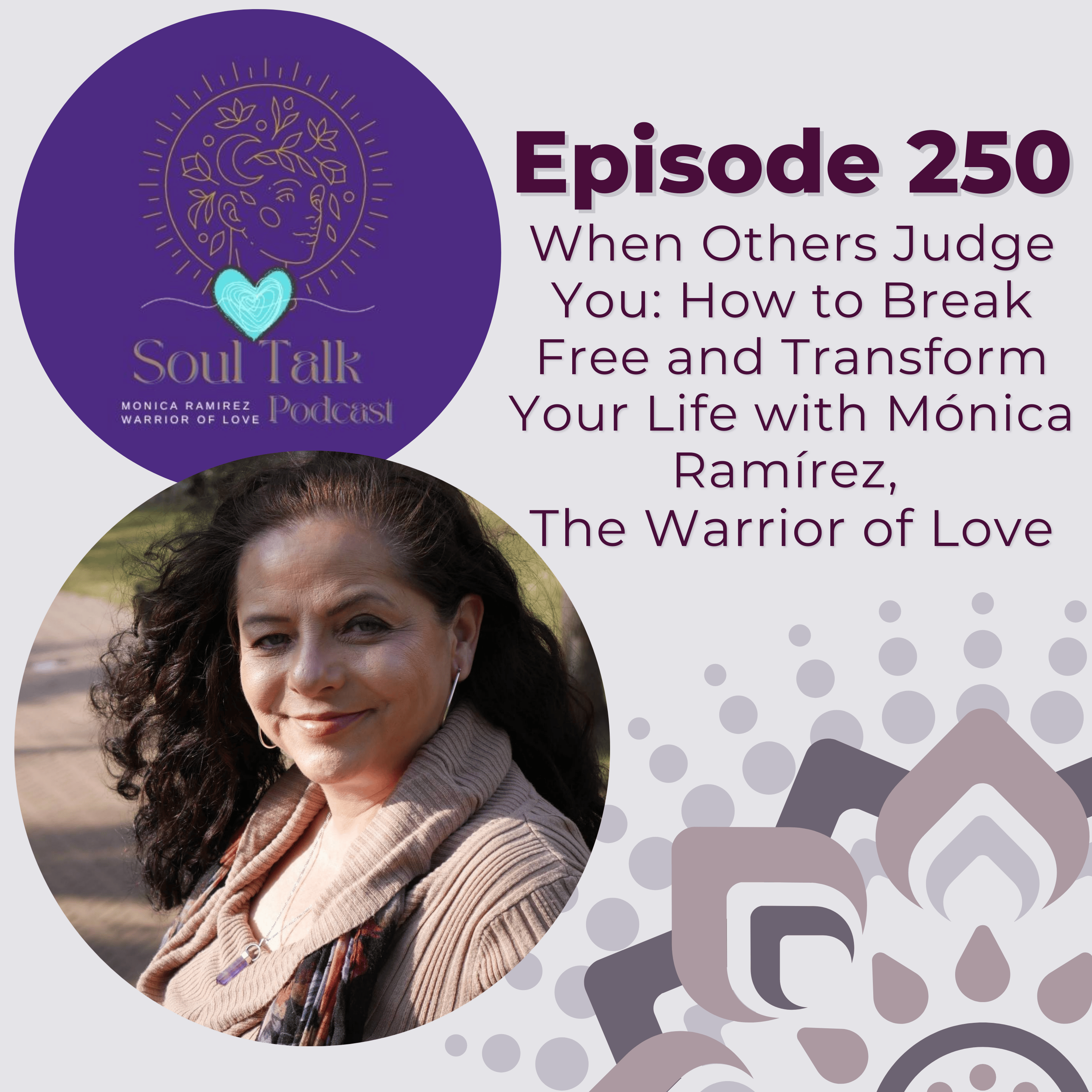 The Soul Talk Episode 250: When Others Judge You: How to Break Free and Transform Your Life The Soul Talk Episode 250: When Others Judge You: How to Break Free and Transform Your Life