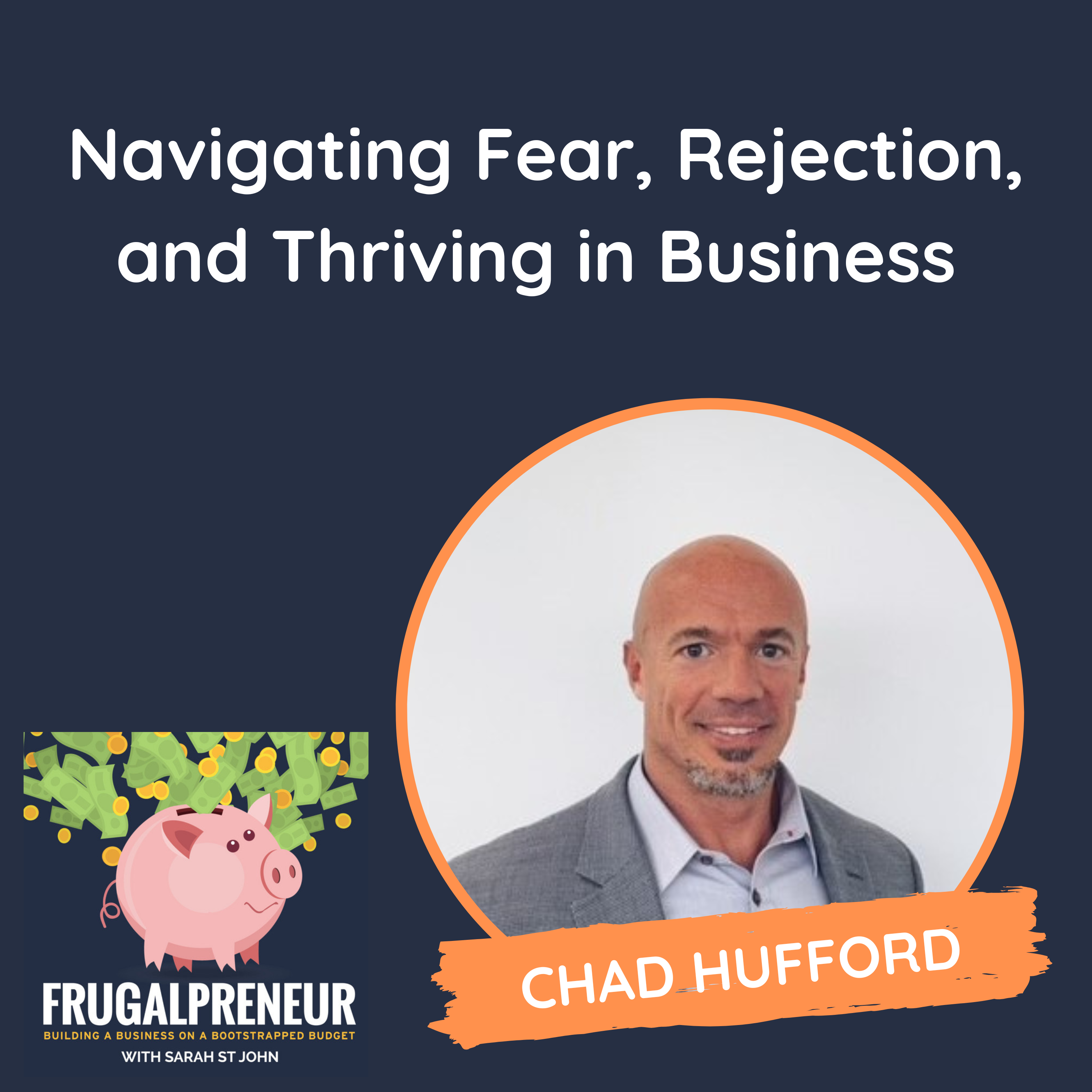Navigating Fear, Rejection, and Thriving in Business (with Chad Hufford)