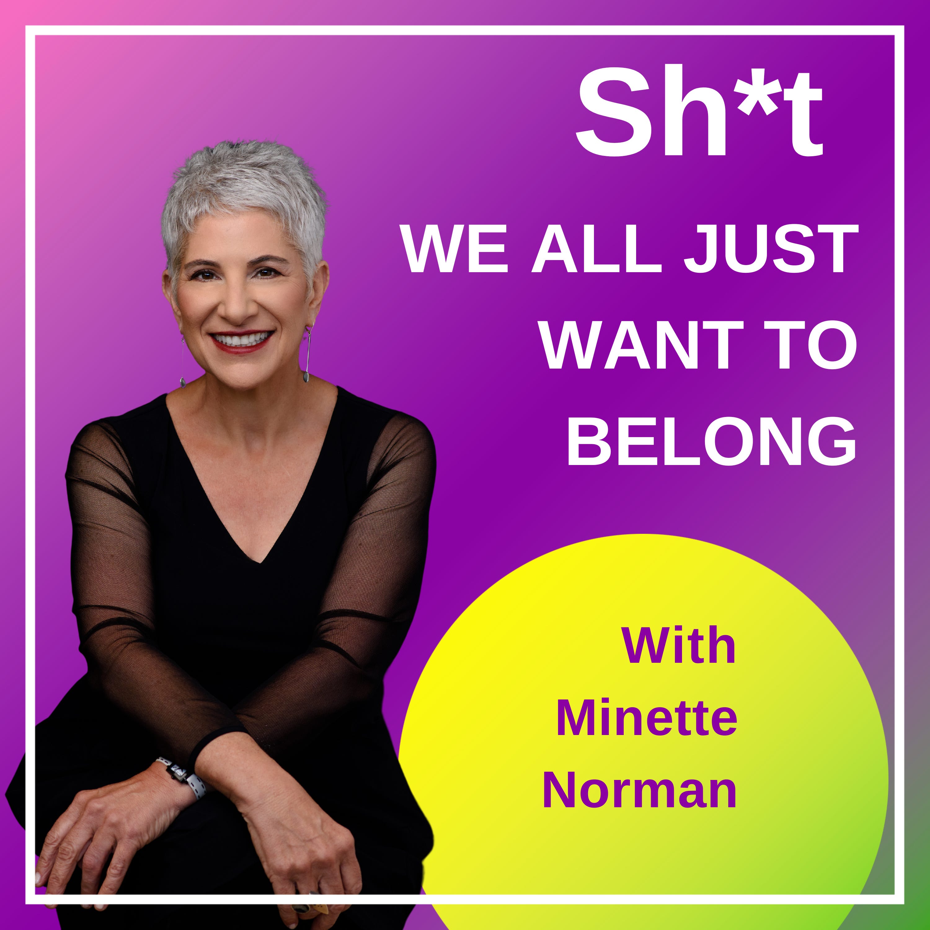 Sh*t We All Just Want to Belong