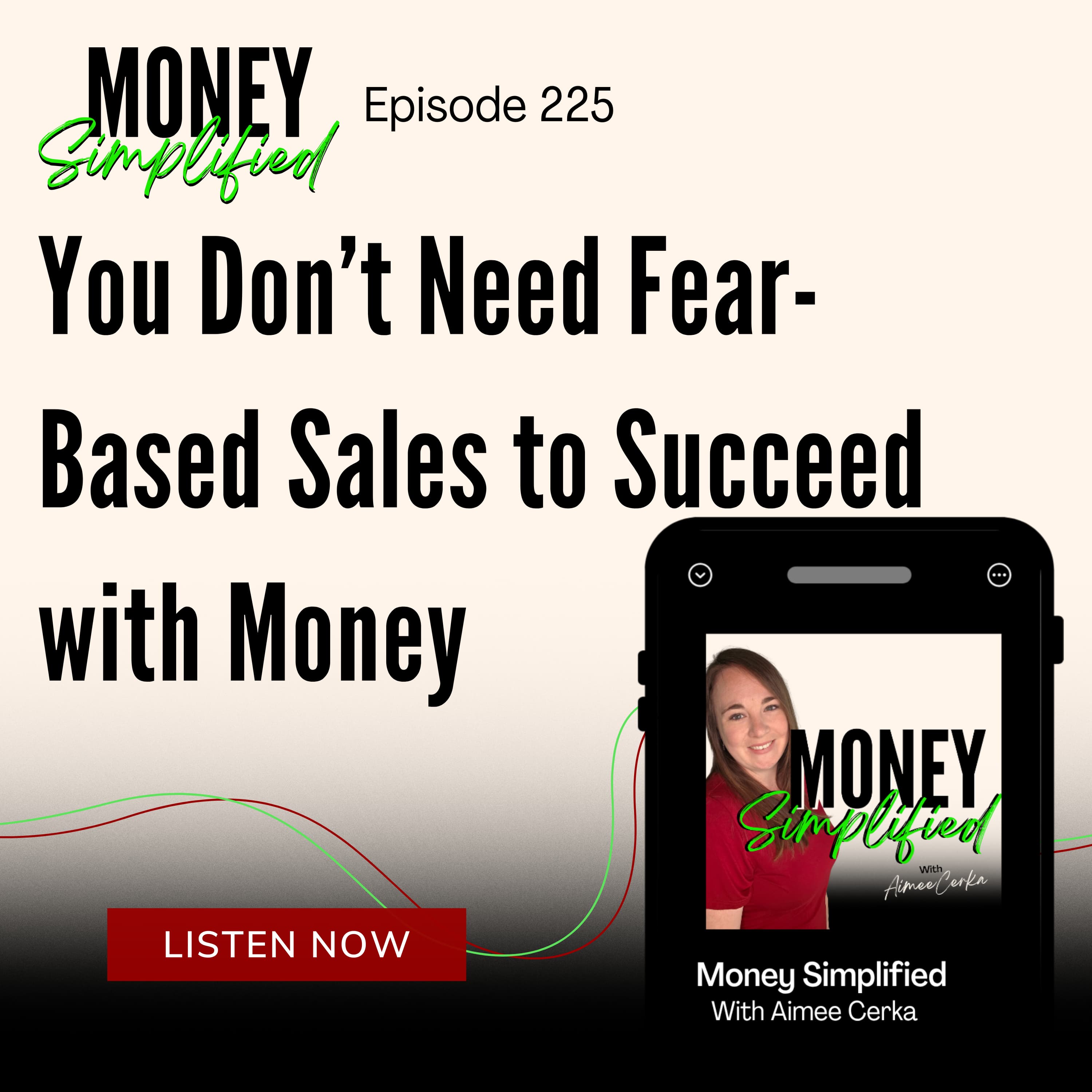225: You Don’t Need Fear-Based Sales to Succeed with Money
