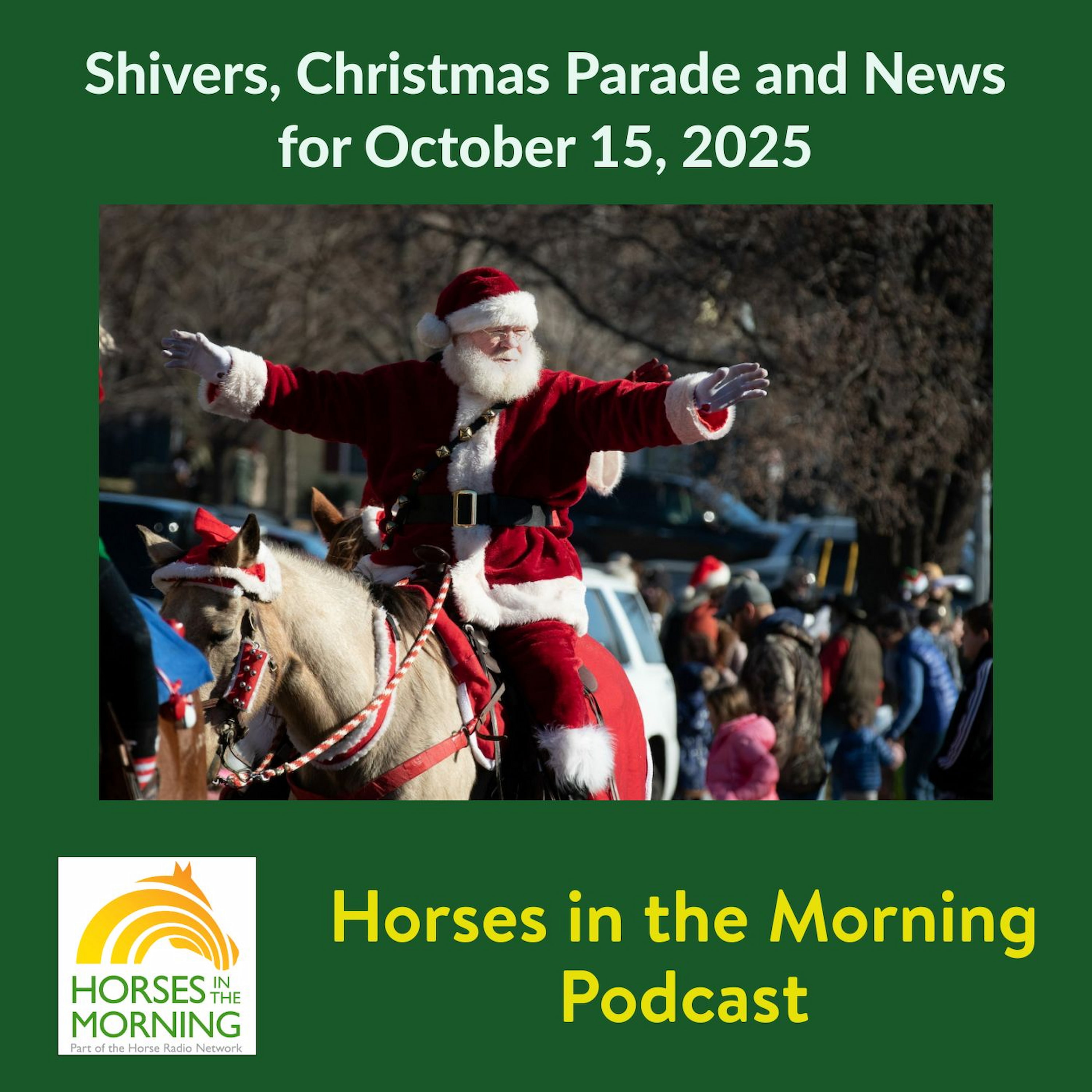 Shivers, Christmas Parade and News for October 15, 2025 - HORSES IN THE MORNING