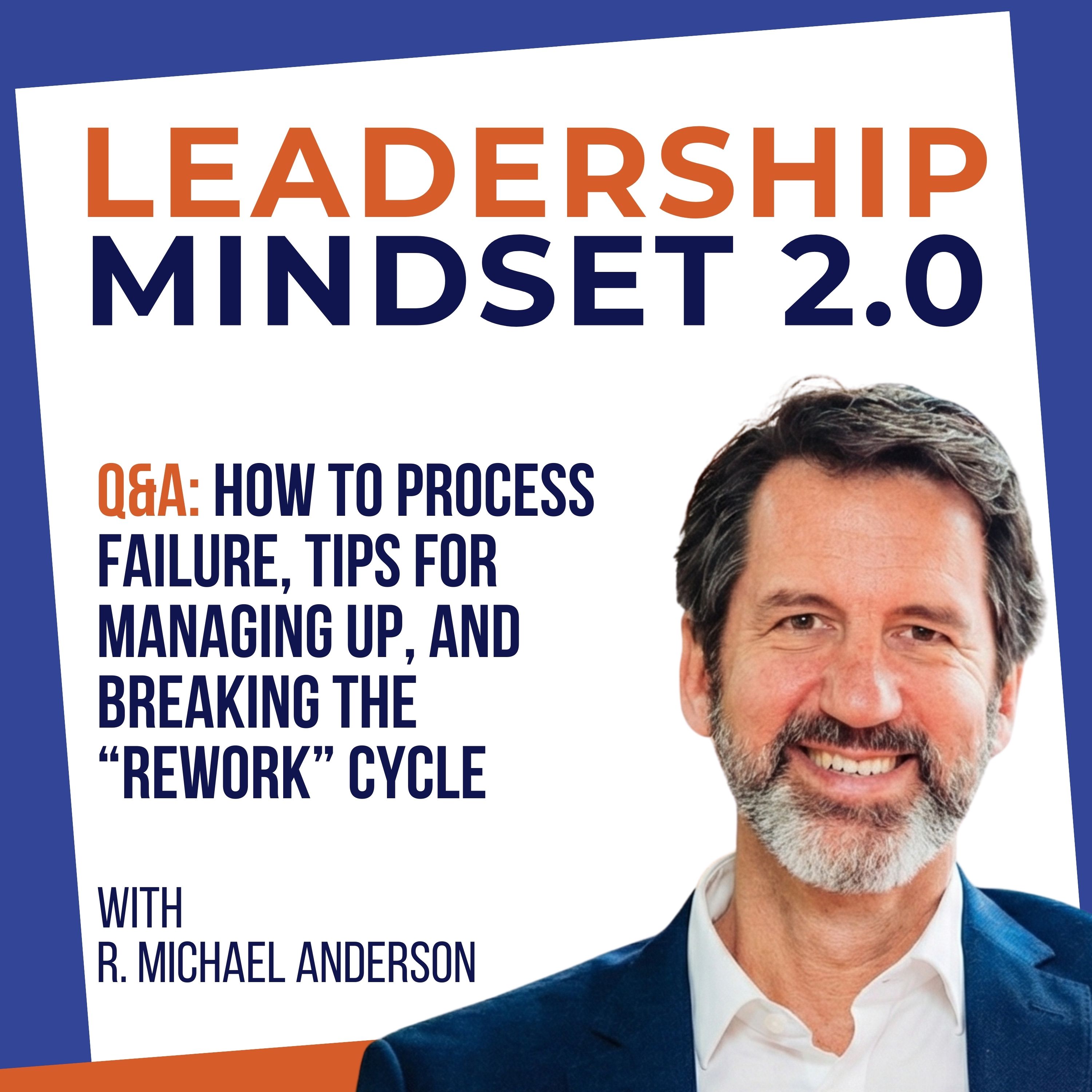 Q&A: How to Process Failure, tips for Managing Up, and Breaking the “Rework” Cycle