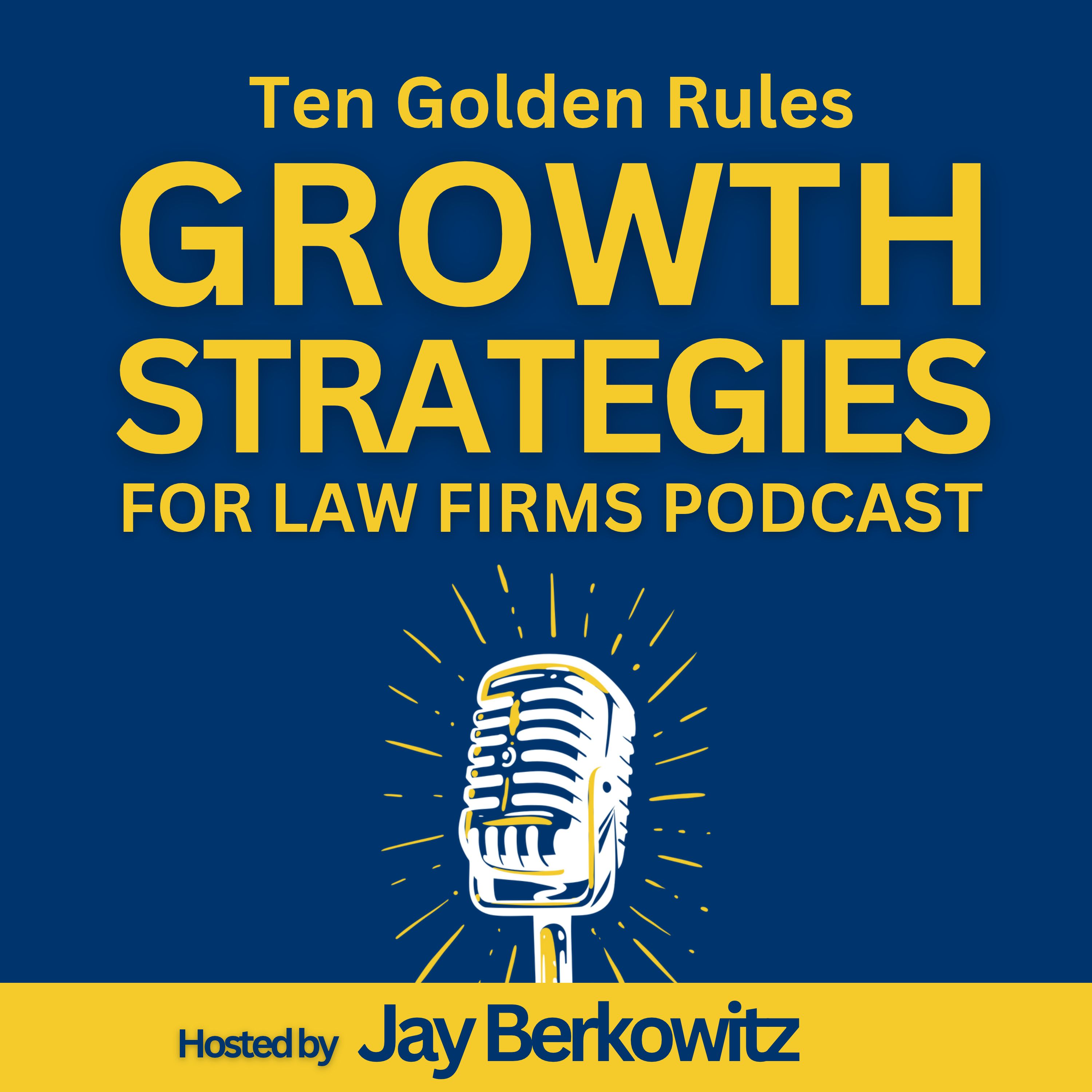 Artwork for Ten Golden Rules Growth Strategies for Law Firms Podcast